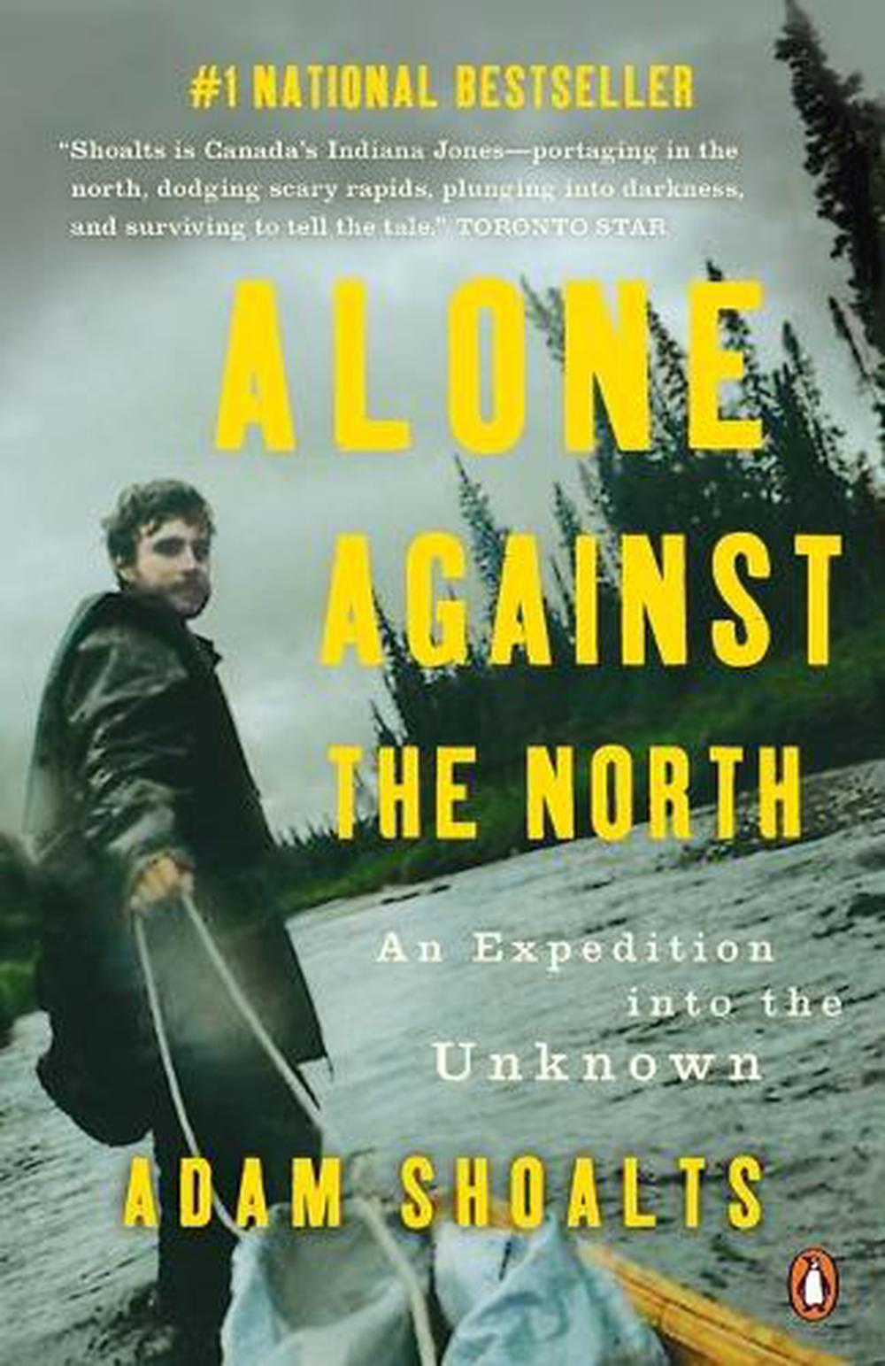 Alone Against the North by Adam Shoalts - ISBN: 9780143193975
