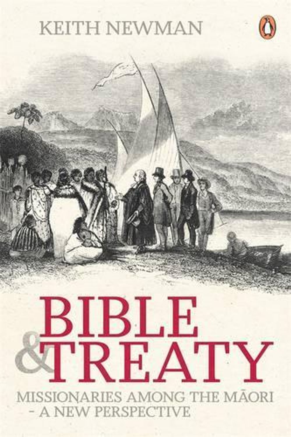 Bible & Treaty: Missionaries Among the Maori-A New Perspective by Keith Newman - ISBN: 9780143204084