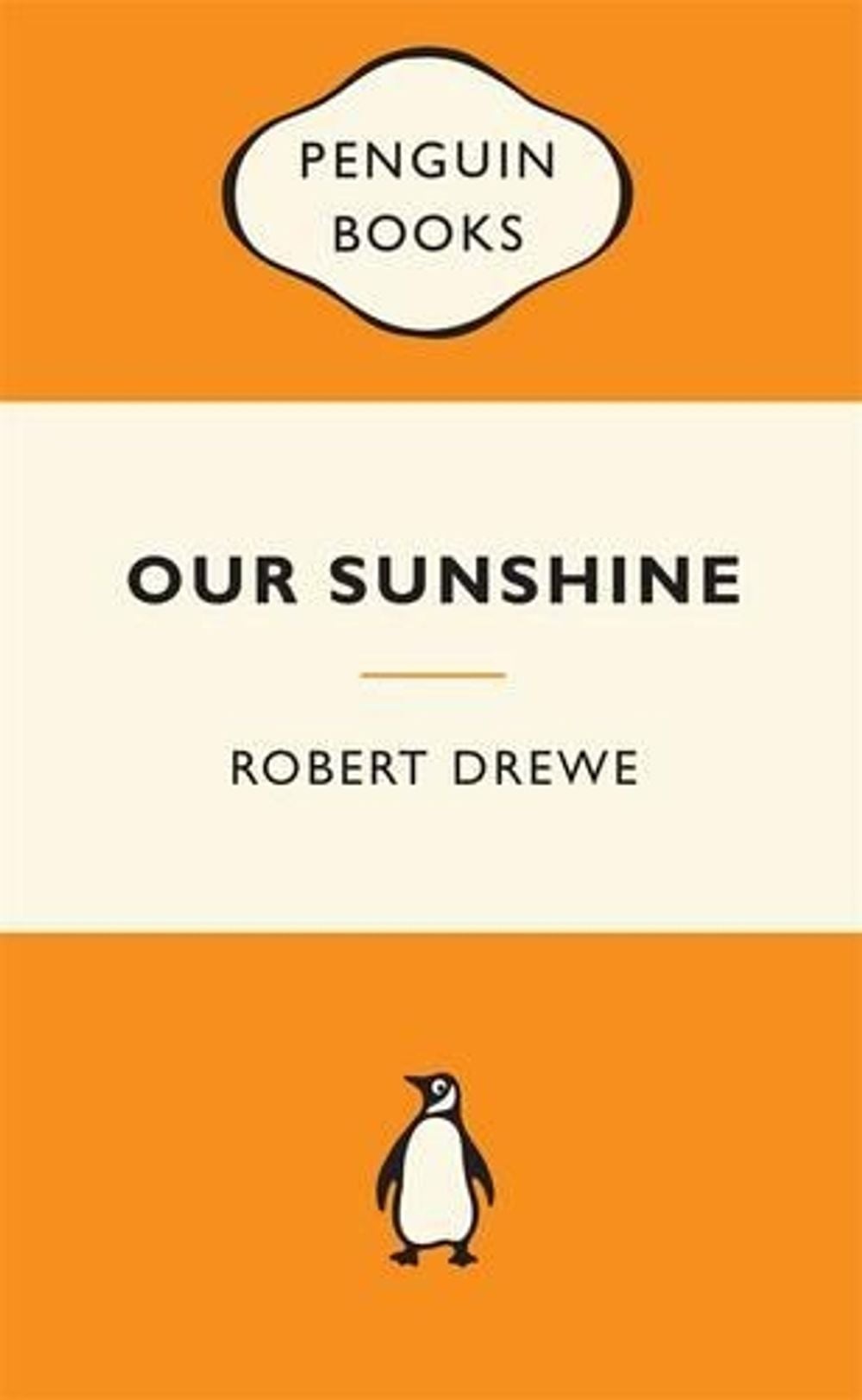 Our Sunshine: Popular Penguins by Robert Drewe - ISBN: 9780143204763