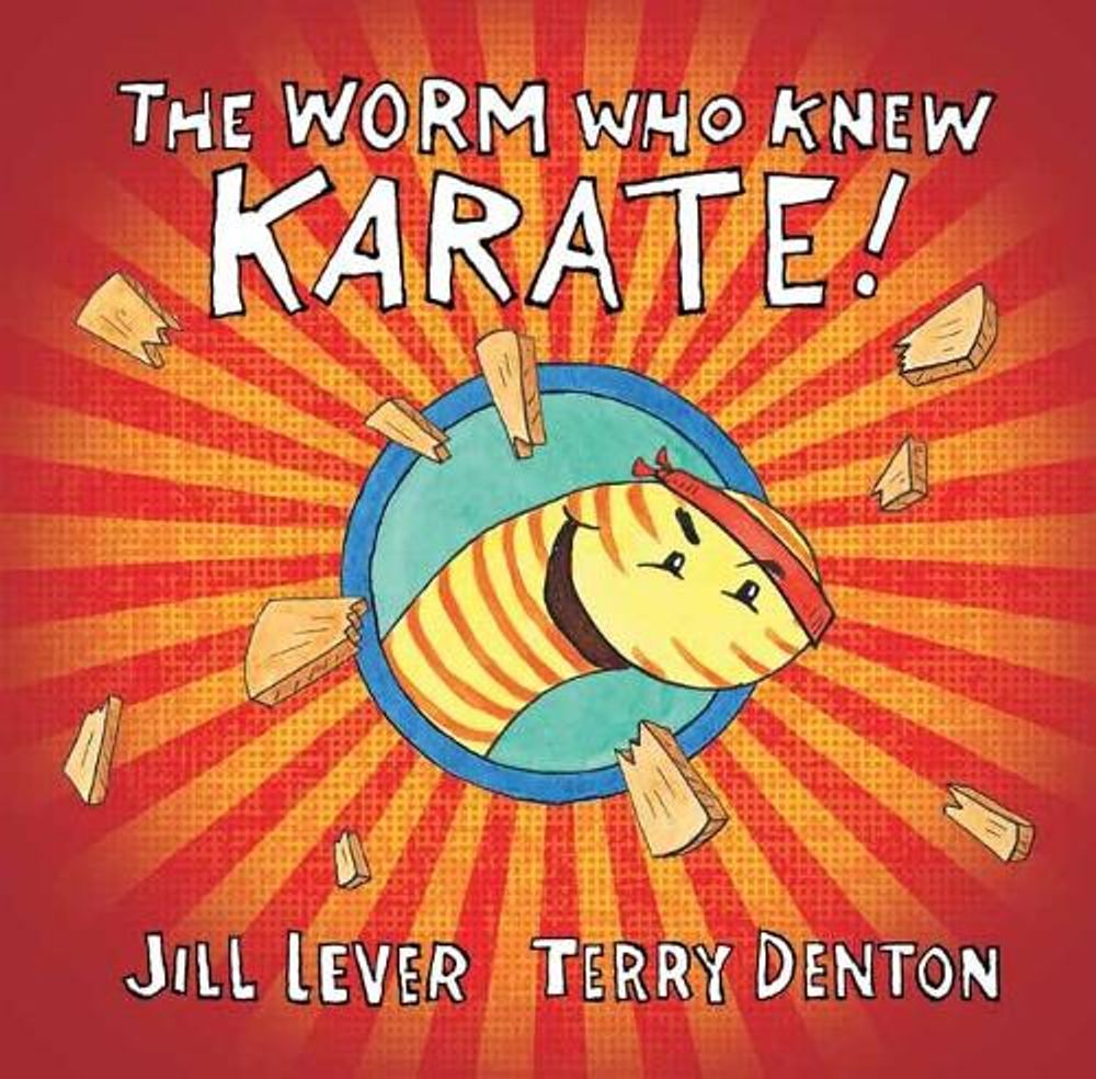 The Worm Who Knew Karate by Jill Lever - ISBN: 9780143506027