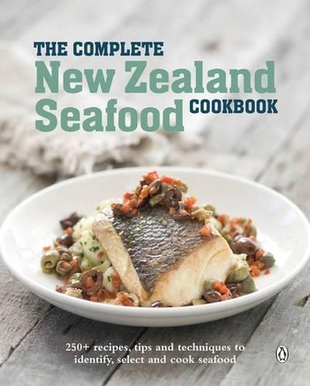 The Complete New Zealand Seafood Cookbook by Auckland Seafood School ...