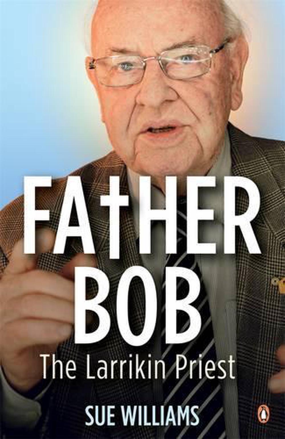 Father Bob: The Larrikin Priest by Sue Williams - ISBN: 9780143571360