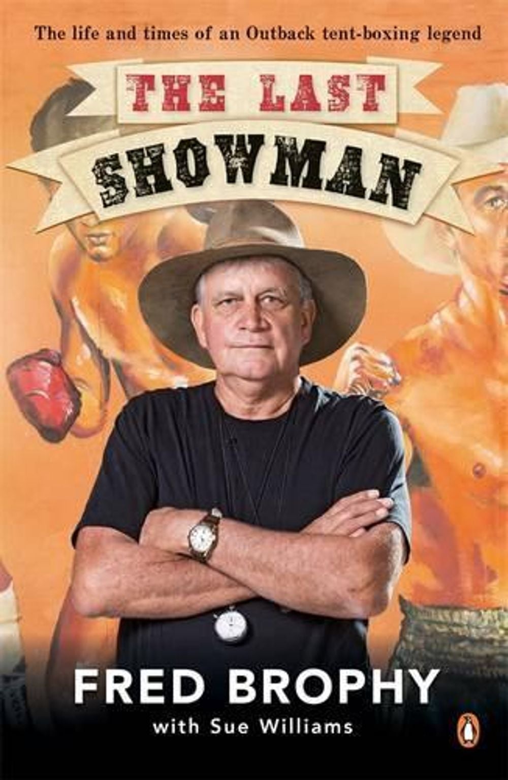 The Last Showman: The life and times of an Outback tent-boxing legend by Fred Brophy - ISBN: 9780143572862