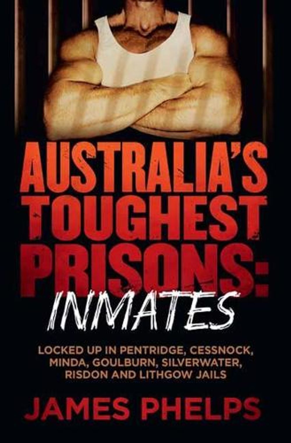 Australia's Toughest Prisons: Inmates by James Phelps - ISBN: 9780143780526