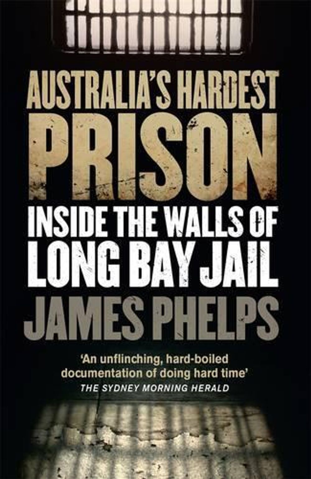 Australia's Hardest Prison: Inside the Walls of Long Bay Jail by James Phelps - ISBN: 9780143780793