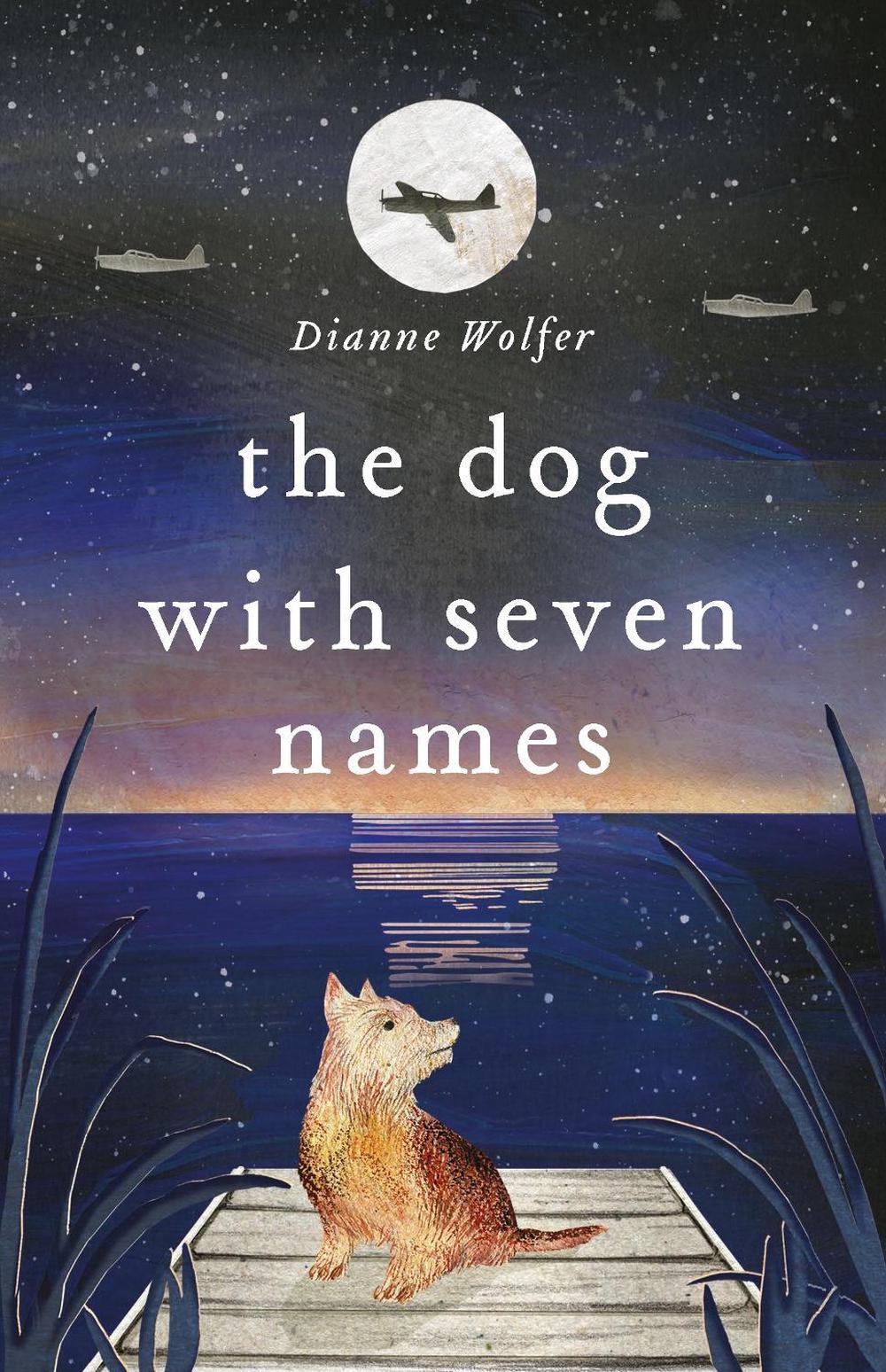 The Dog with Seven Names by Dianne Wolfer - ISBN: 9780143787457