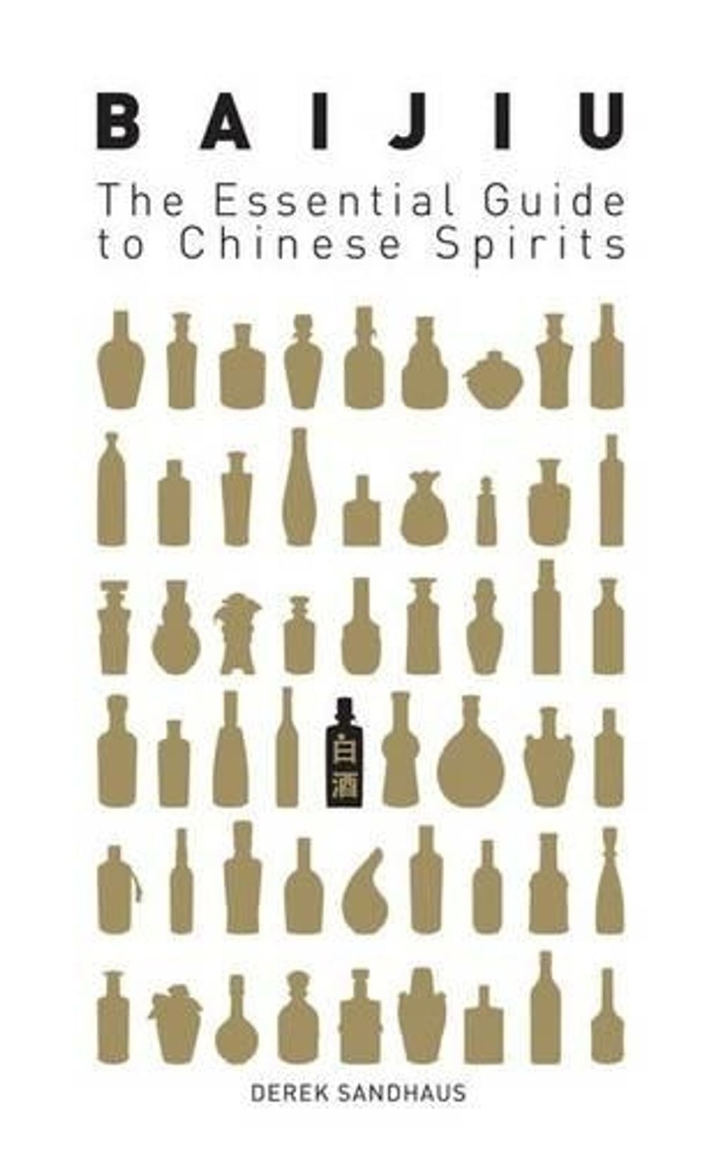 Baijiu: The Essential Guide To Chinese Spirits by Derek Sandhaus - ISBN: 9780143800132