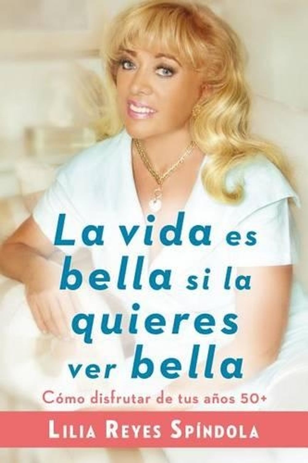 La vida es bella si la quieres ver bella by Lilia Reyes Spindola - ISBN: 9780147510211