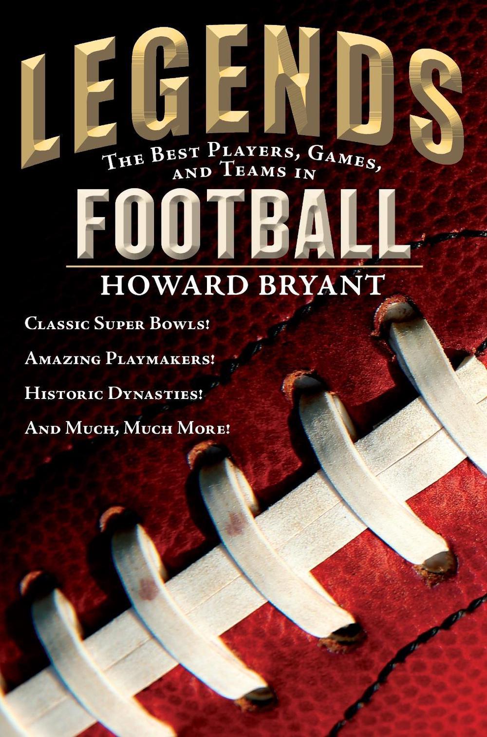 Legends: The Best Players, Games, and Teams in Football by Howard Bryant - ISBN: 9780147512567