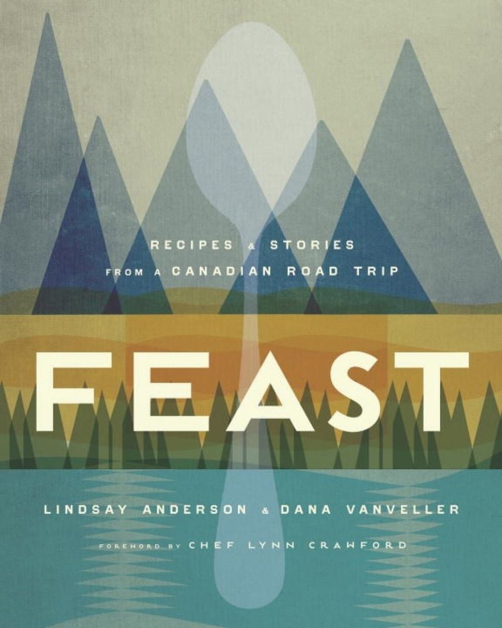 Feast: Recipes and Stories from a Canadian Road Trip by Lindsay Anderson - ISBN: 9780147529718