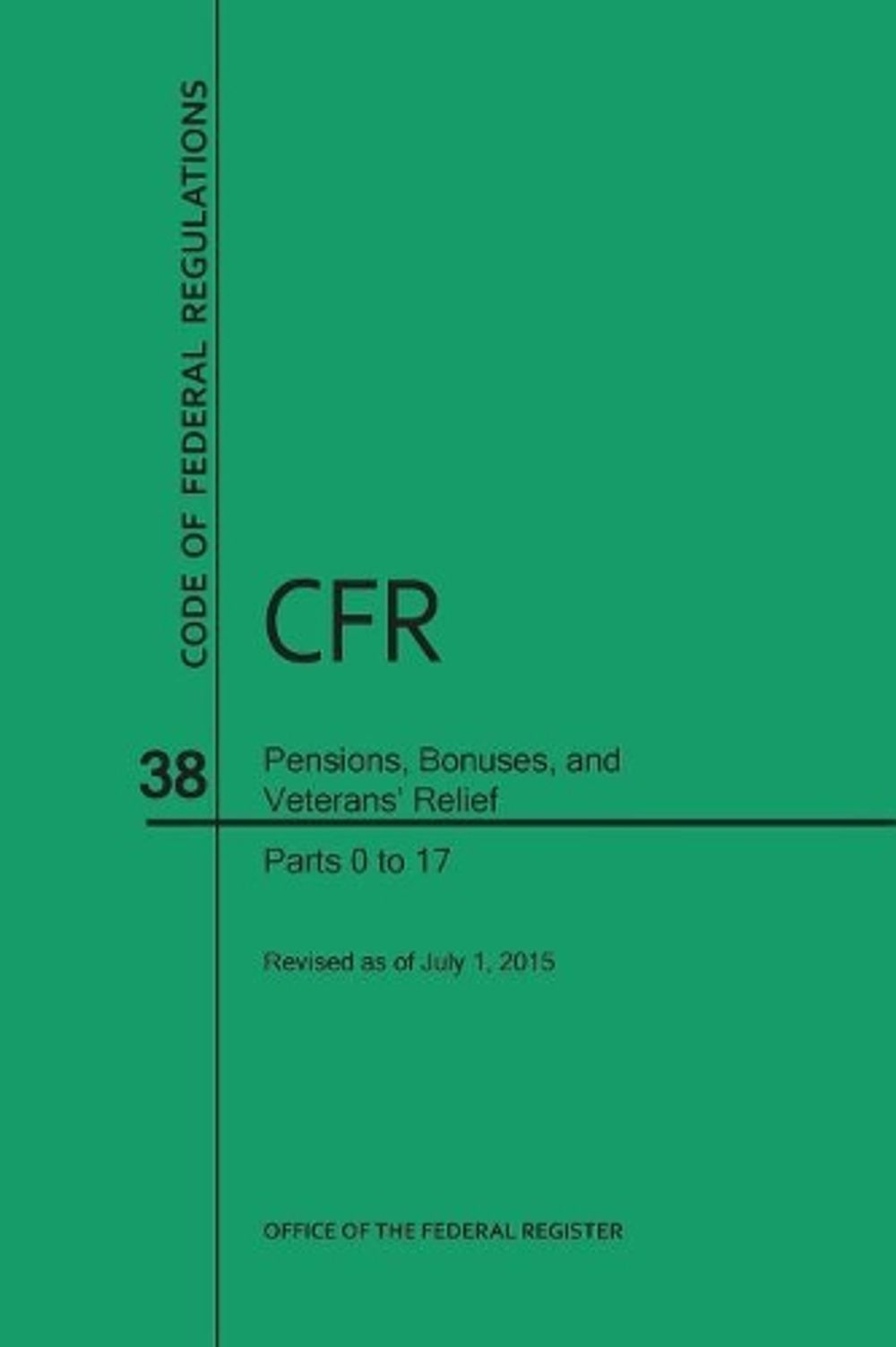 Code of Federal Regulations, Title 38, Pensions, Bonuses, and Veterans' Relief, PT. 0-17, Revised as of July 1, 2015 (Revised) by U.S. Office of the Federal Register - ISBN: 9780160929229