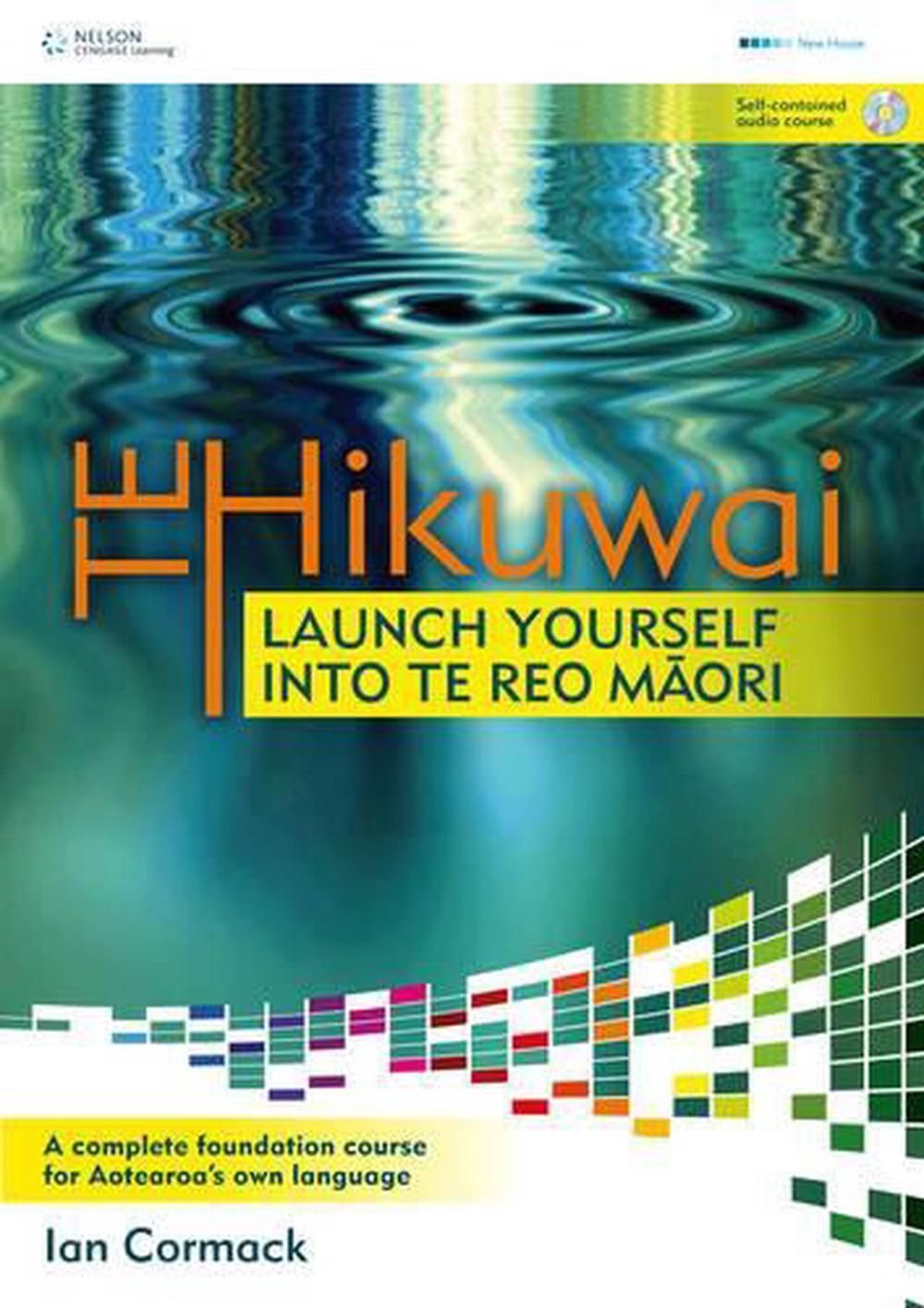 Te Hikuwai: Launch Yourself Into Te Reo Maori, 1st Edition, 9780170185516