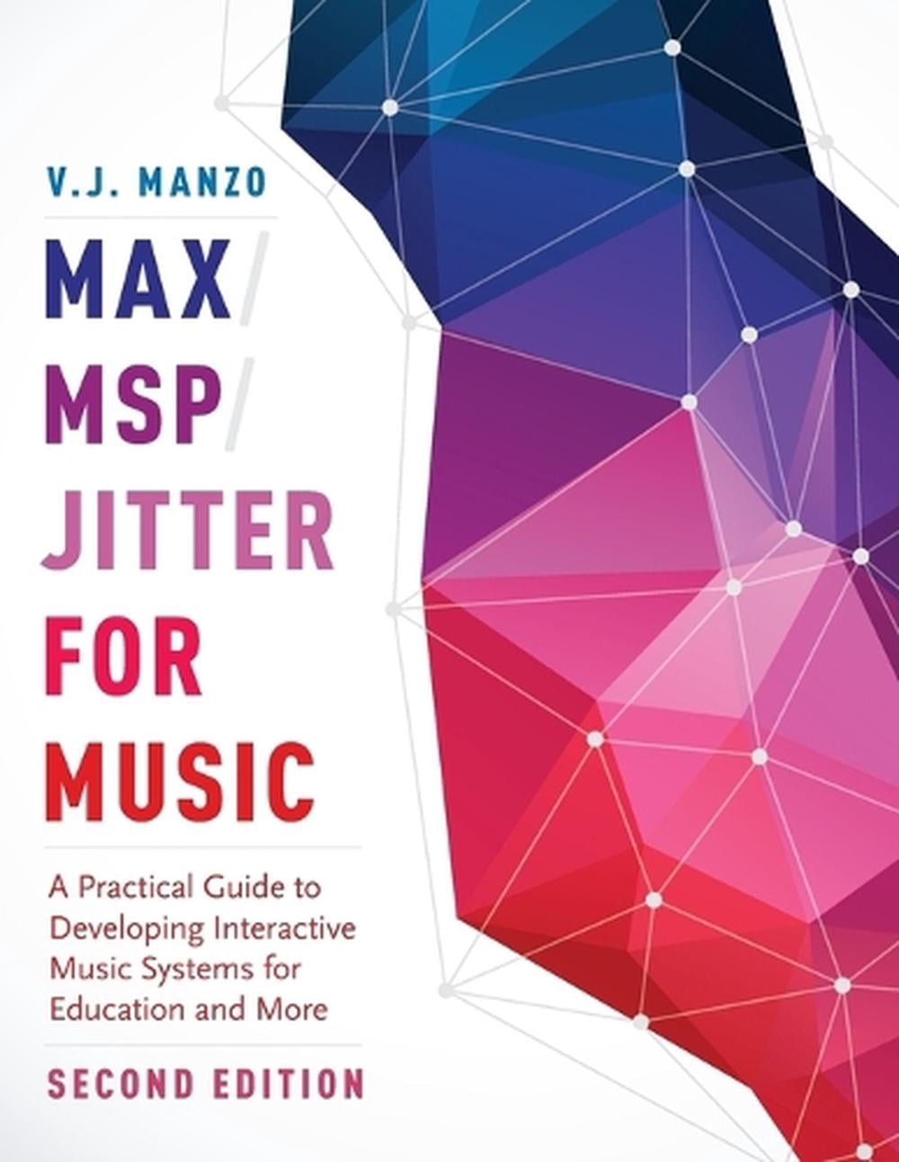Max/MSP/Jitter for Music, 2nd Edition by V.J. Manzo - ISBN: 9780190243746
