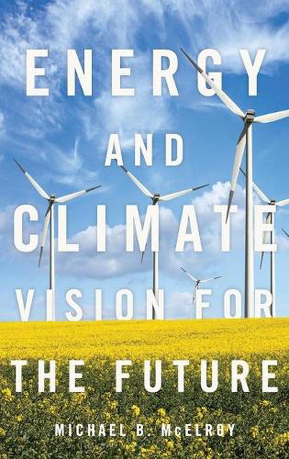 Energy and Climate: Vision for the Future by Michael B. McElroy ...