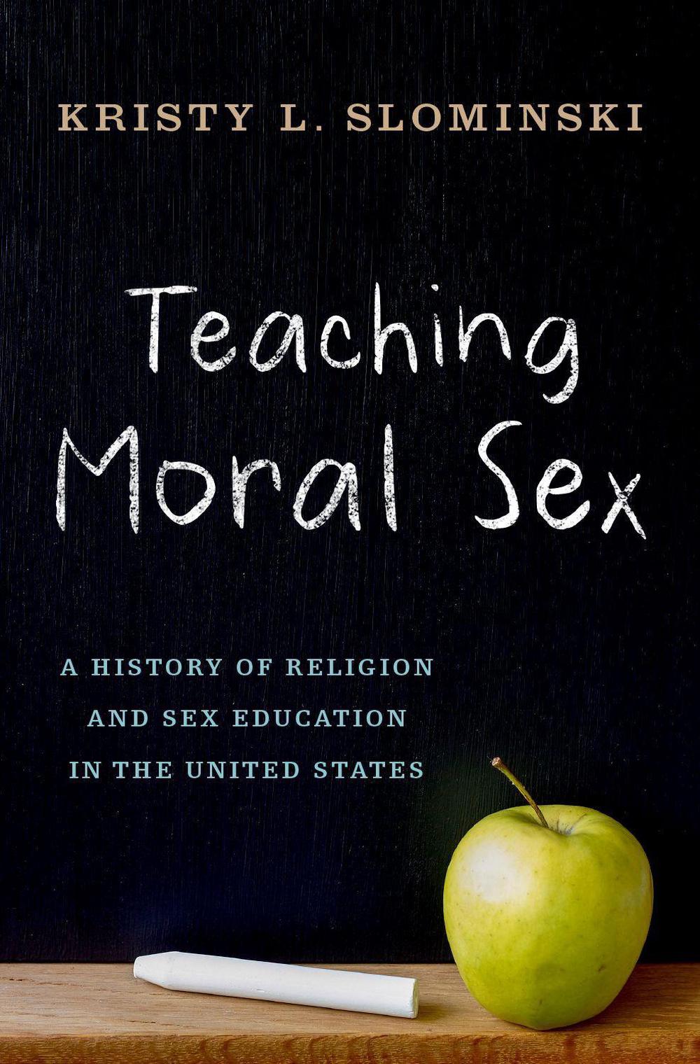 Teaching Moral Sex by Kristy L. Slominski - ISBN: 9780190842178