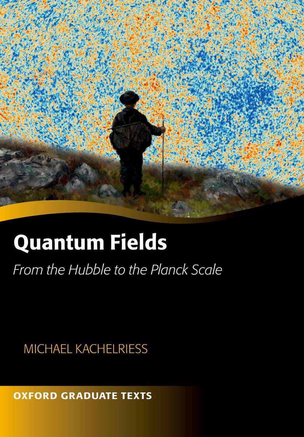 Quantum Fields -- From the Hubble to the Planck Scale, 9780192873491