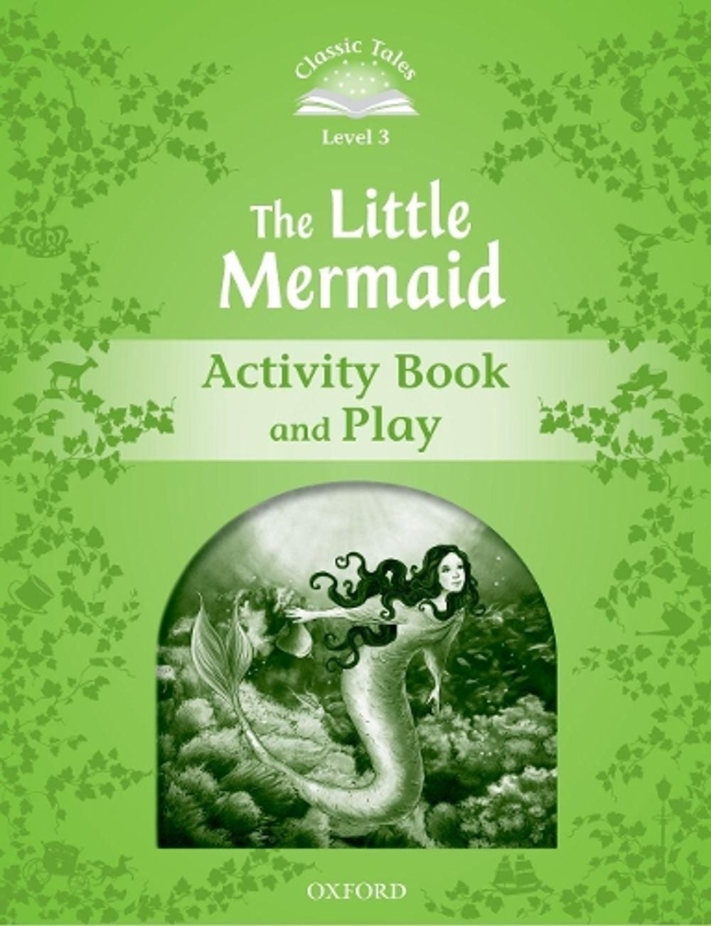 Classic Tales Second Edition: Level 3: The Little Mermaid Activity Book & Play, 2nd Edition by Sue Arengo - ISBN: 9780194239356