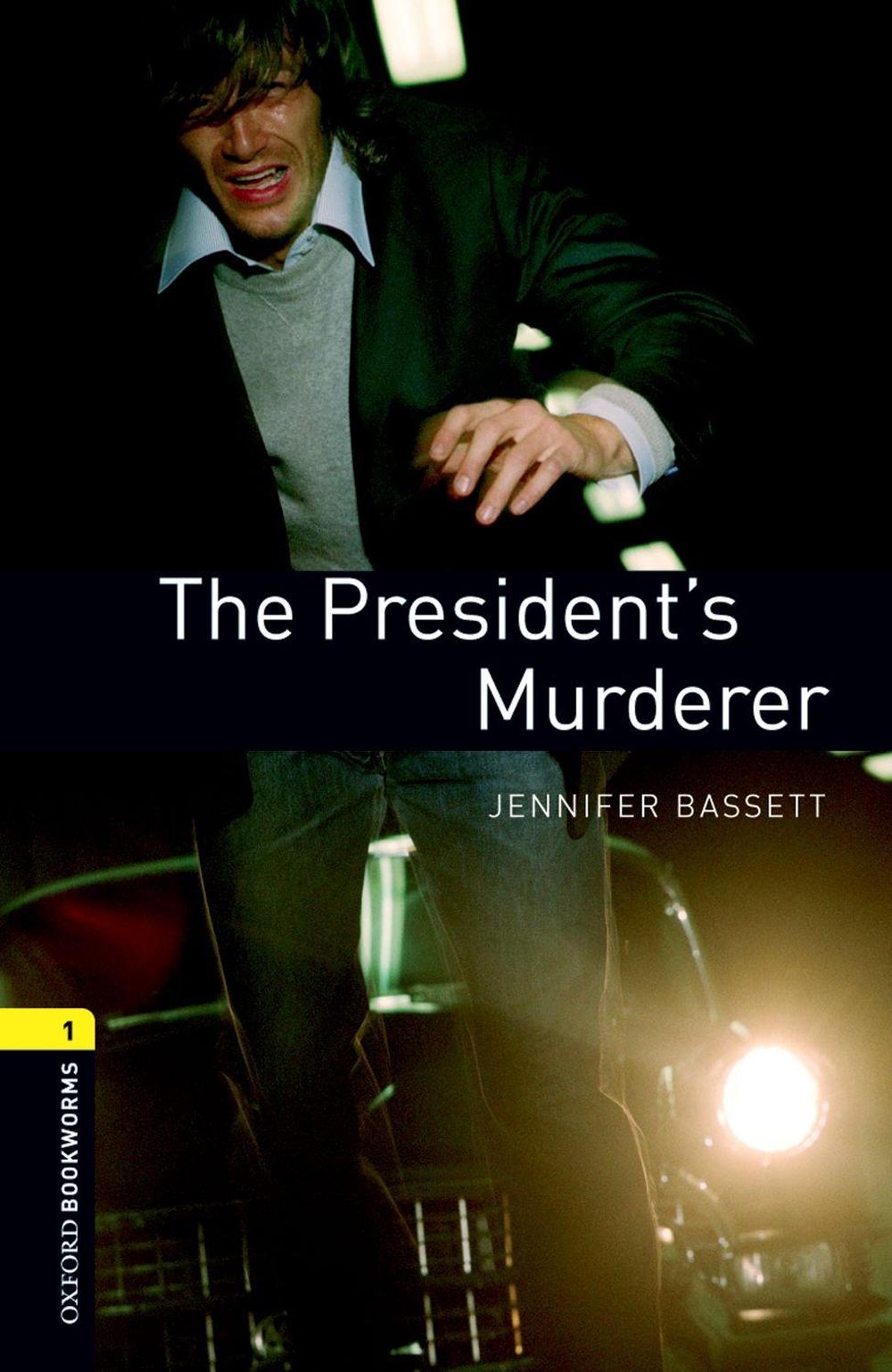 Oxford Bookworms Library: Level 1:: The President's Murderer, 3rd Edition by Jennifer Bassett - ISBN: 9780194789172