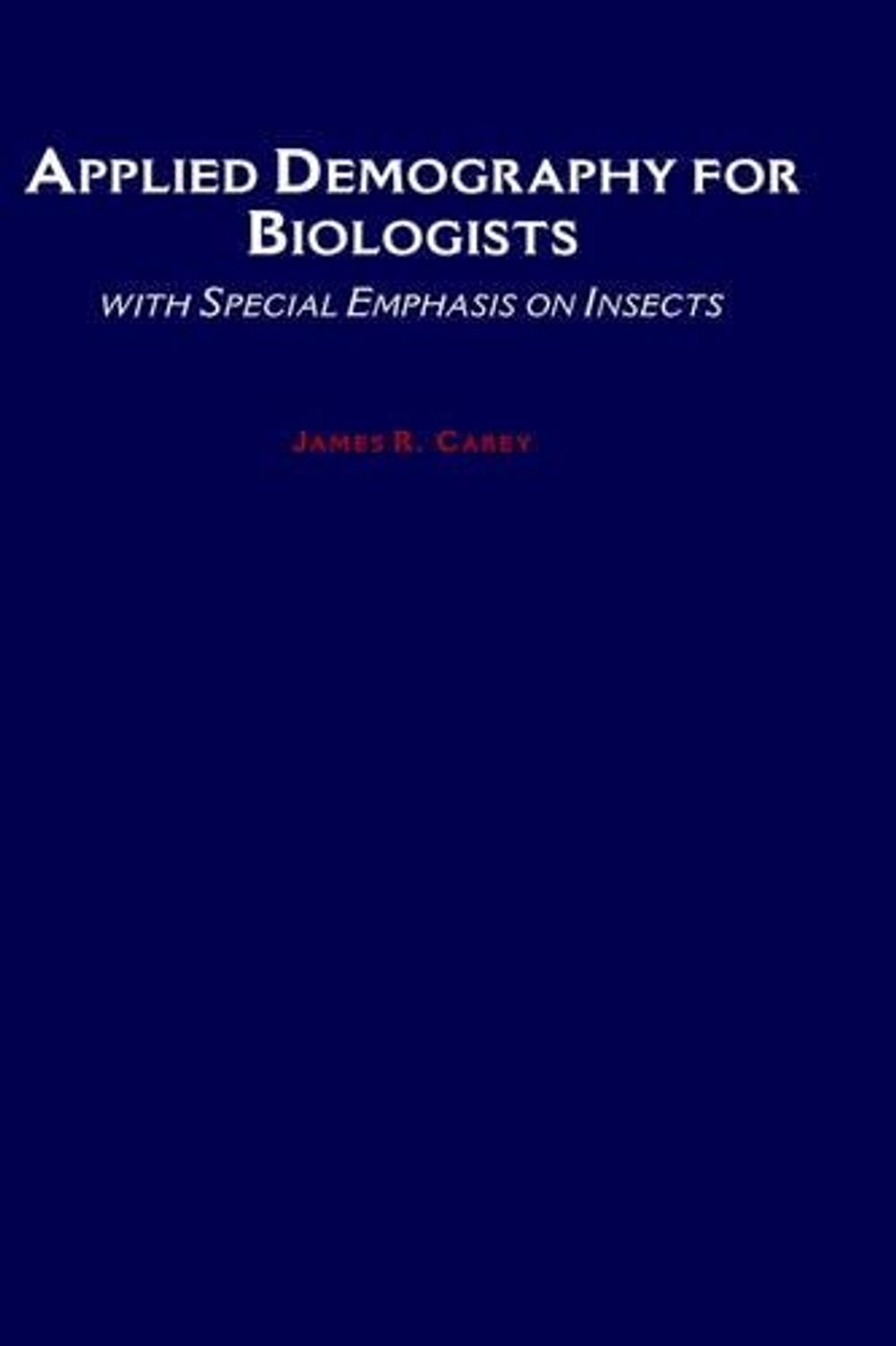 Applied Demography for Biologists by James R. Carey, Hardcover ...