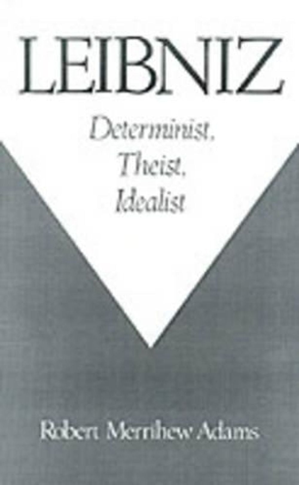 Leibniz: Determinist, Theist, Idealist by Robert Merrihew Adams - ISBN: 9780195084603