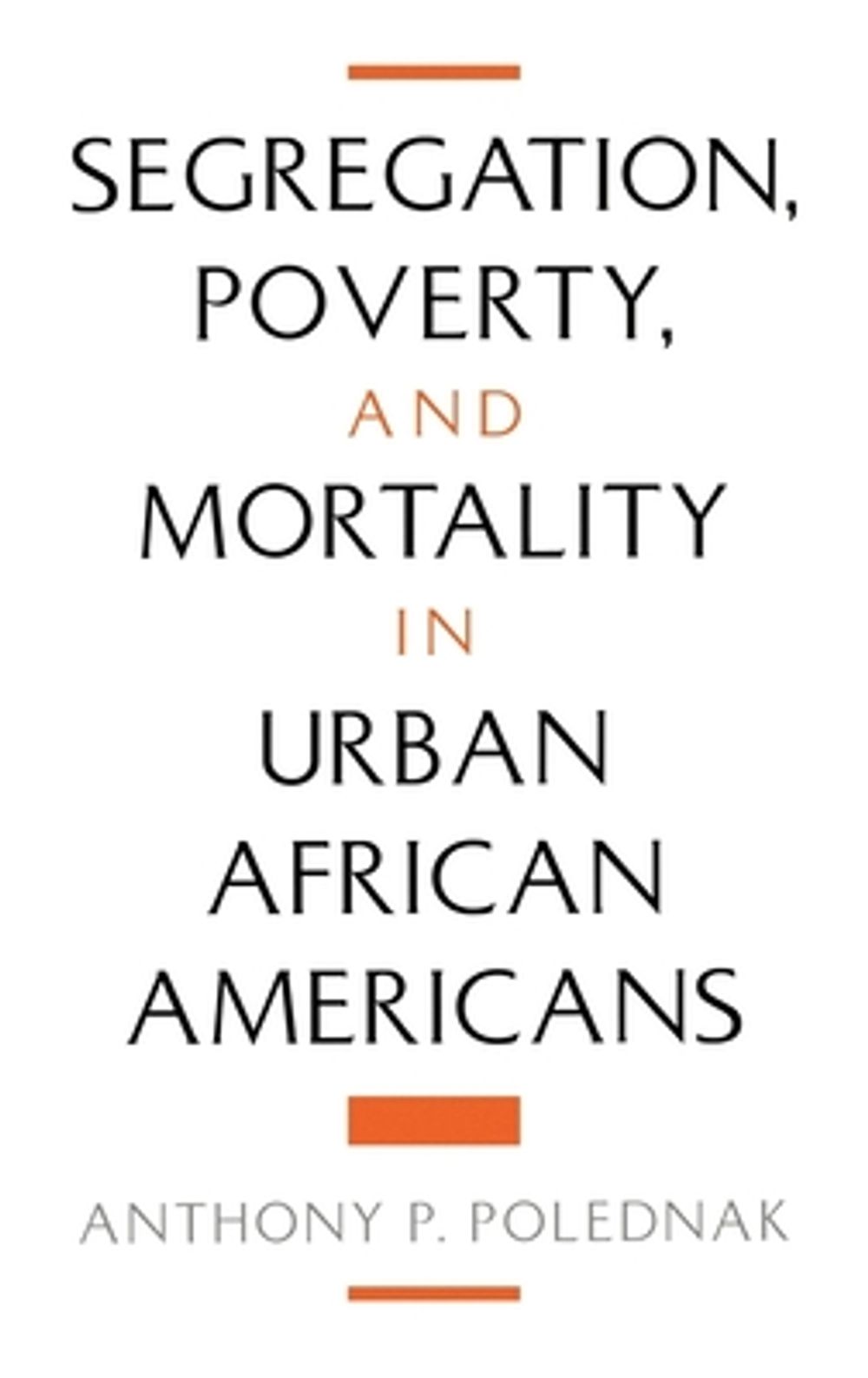 Segregation, Poverty, and Morality in Urban African Americans, 1st Edition by Anthony P. Polednak - ISBN: 9780195111651