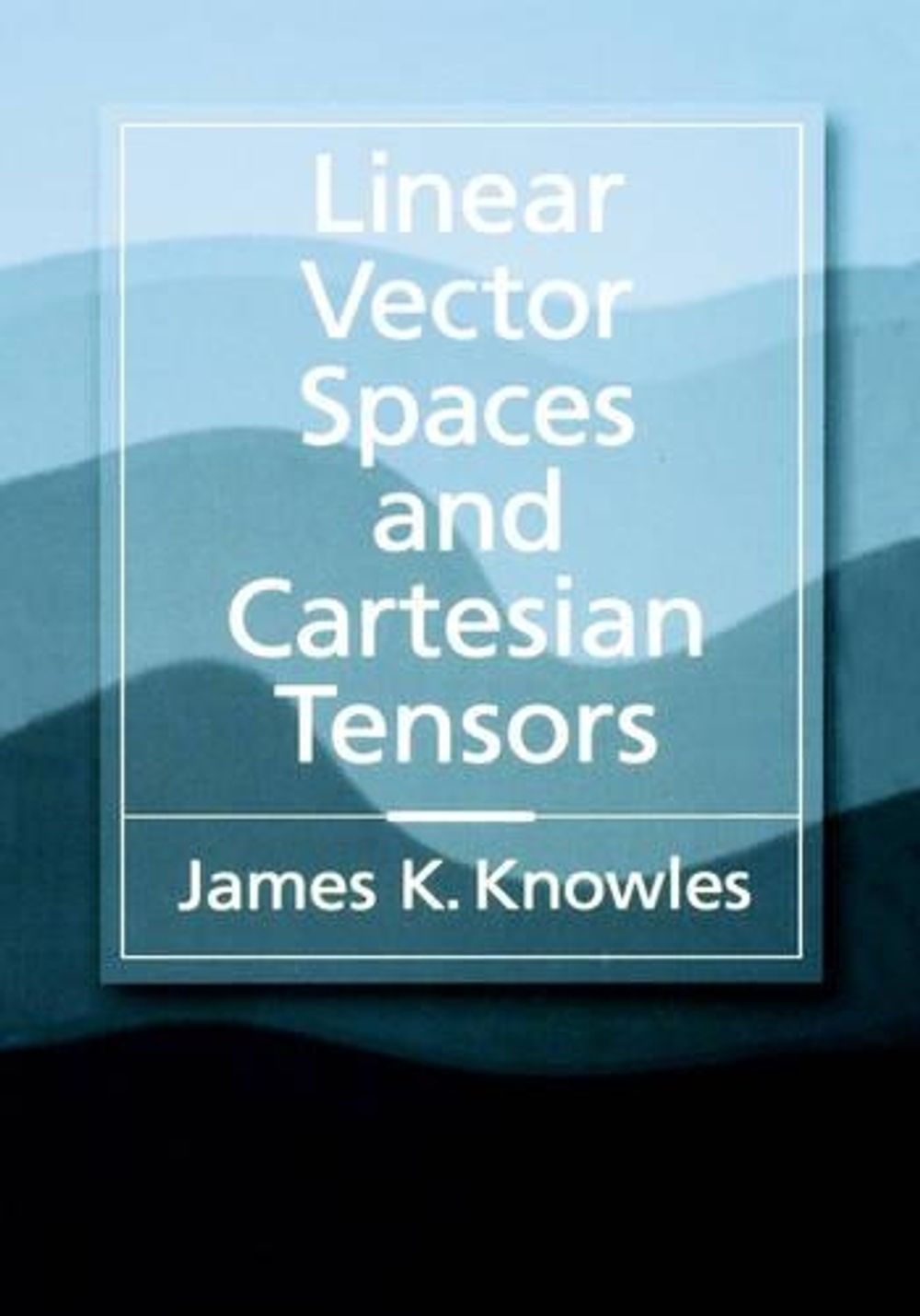 Linear Vector Spaces and Cartesian Tensors by Knowles - ISBN: 9780195112542