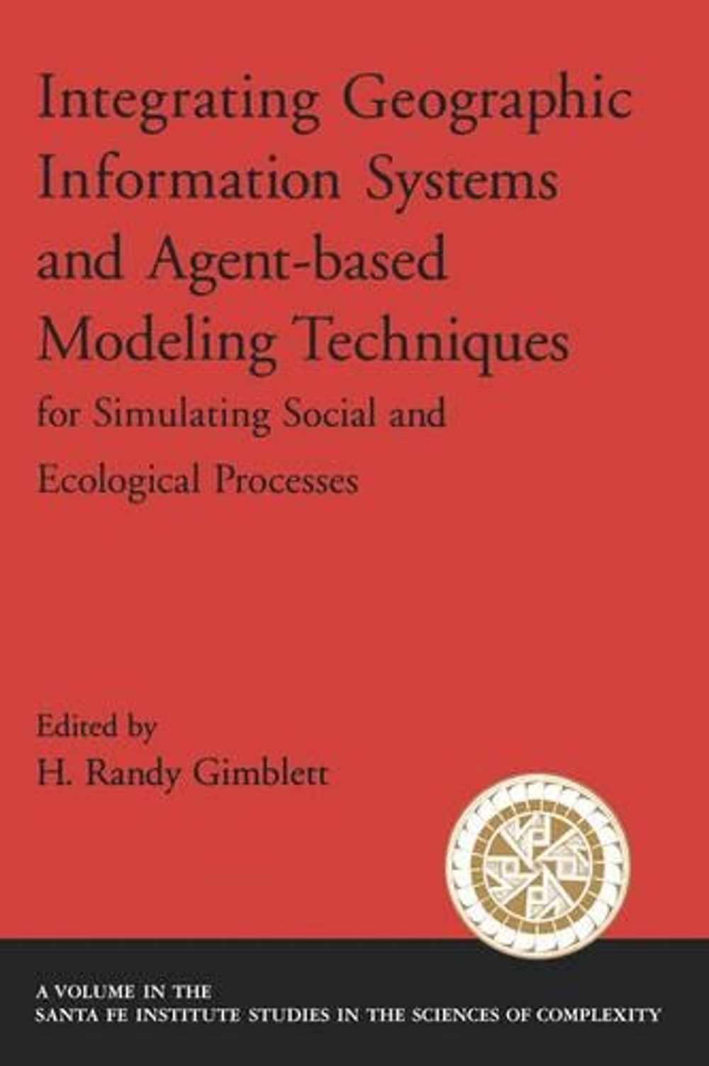 Integrating Geographic Information Systems and Agent-Based Modeling ...