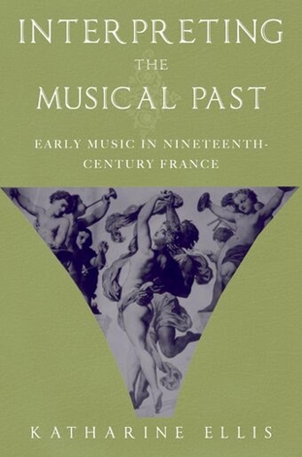 Interpreting the Musical Past by Katharine Ellis - ISBN: 9780195176827