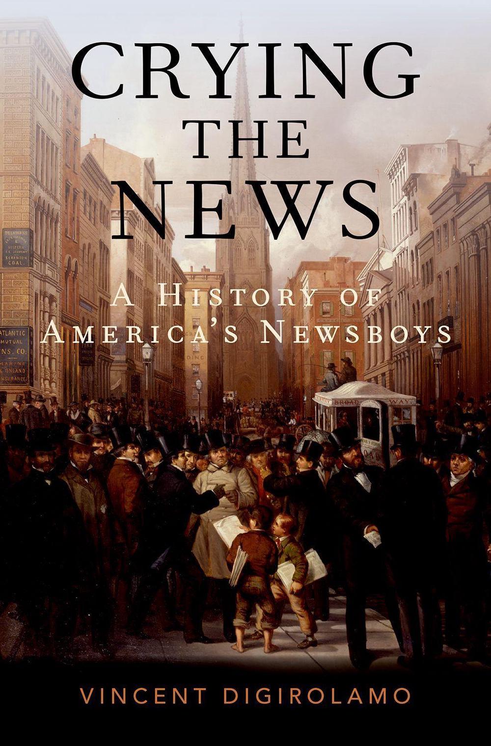 Crying the News by Vincent DiGirolamo - ISBN: 9780195320251