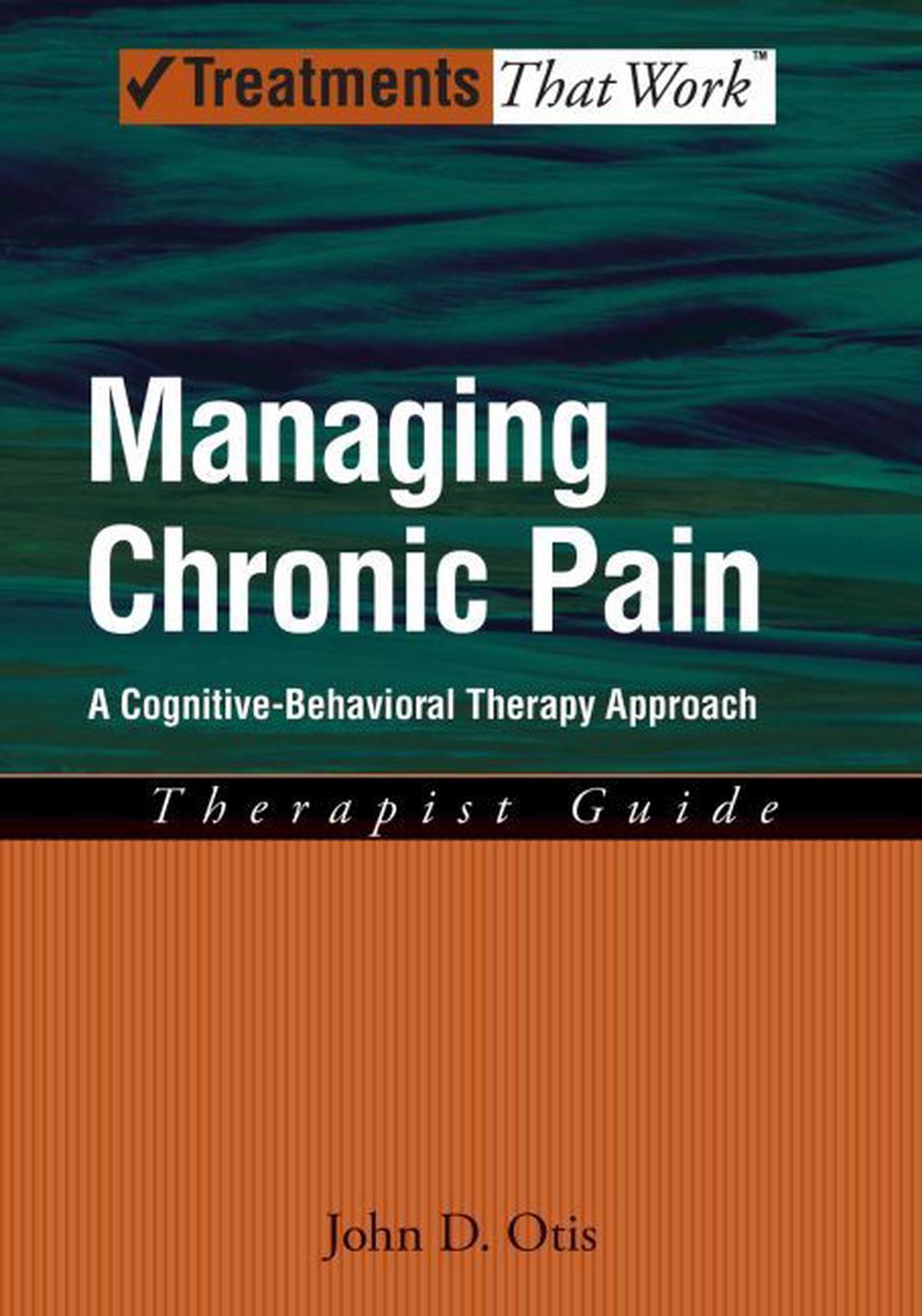 Managing Chronic Pain A CognitiveBehavioral Therapy Approach by John