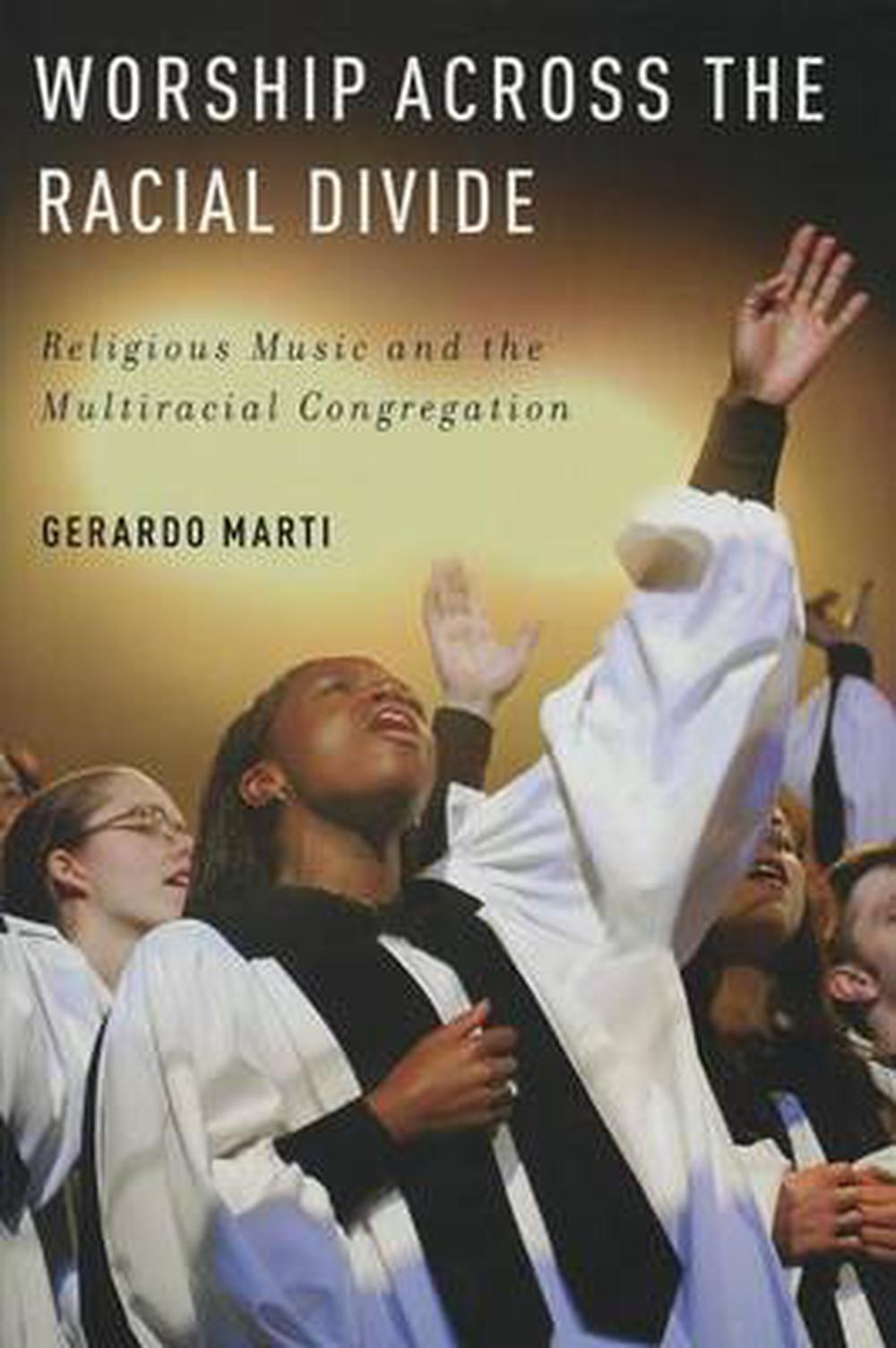 Worship Across the Racial Divide: Religious Music and the Multiracial Congregation, 9780195392975