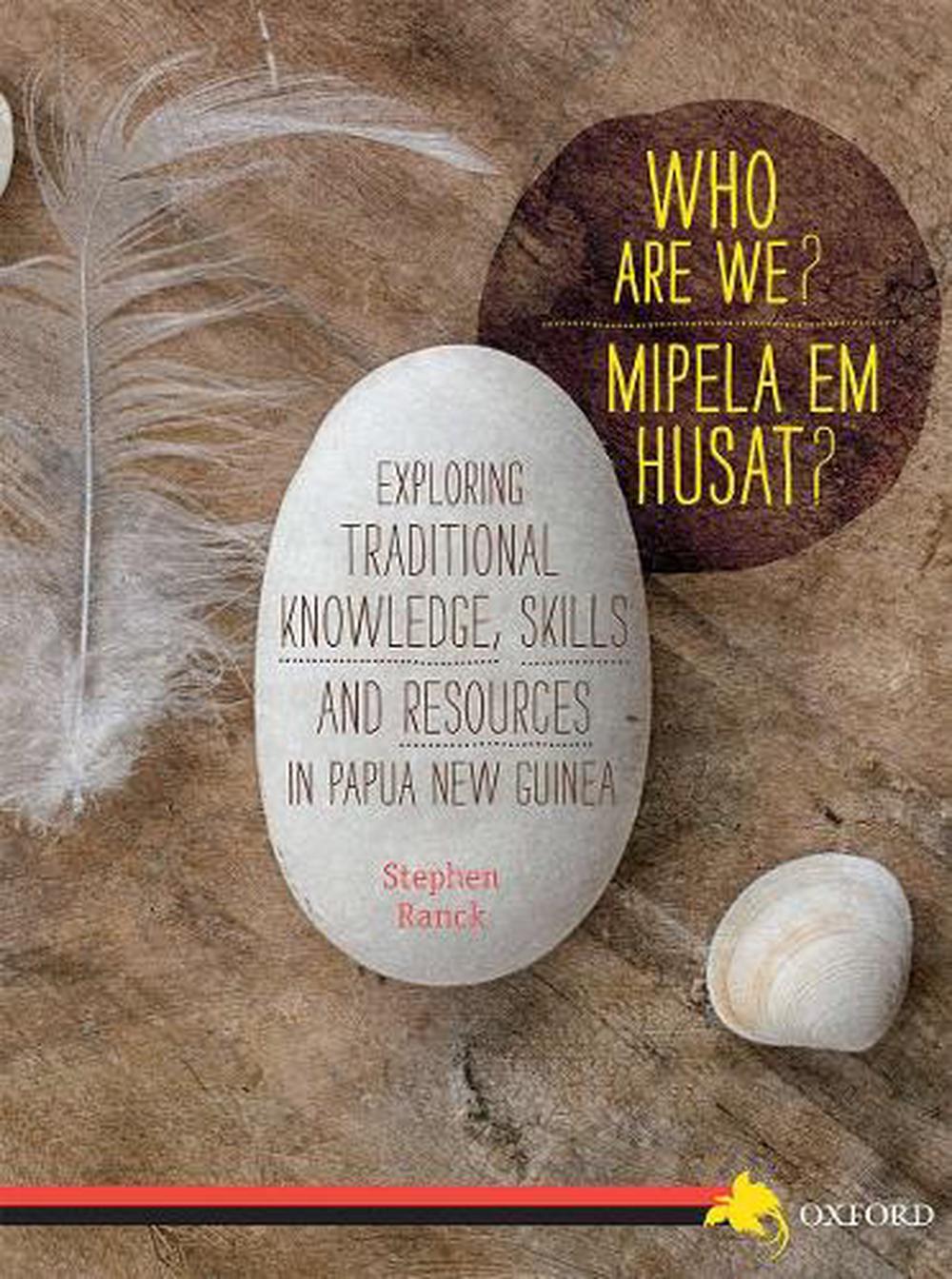 WHO ARE WE? EXPLORING TRADITIONAL KNOWLEDGE, SKILLS AND RESOURCES IN PNG, 9780195522372