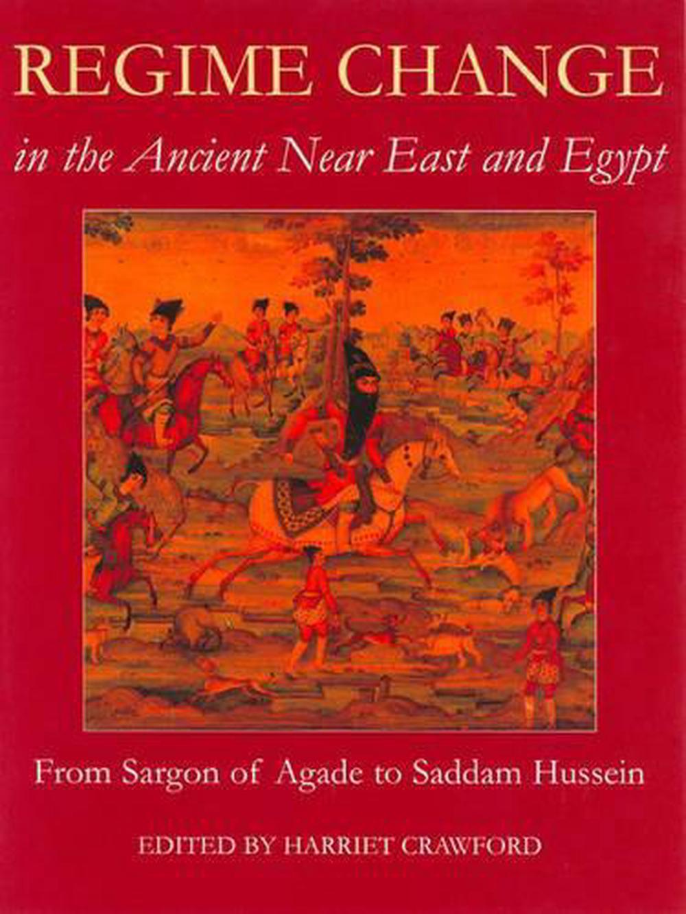 Regime Change in the Ancient Near East and Egypt, From Sargon of Agade to Saddam Hussein, 9780197263907