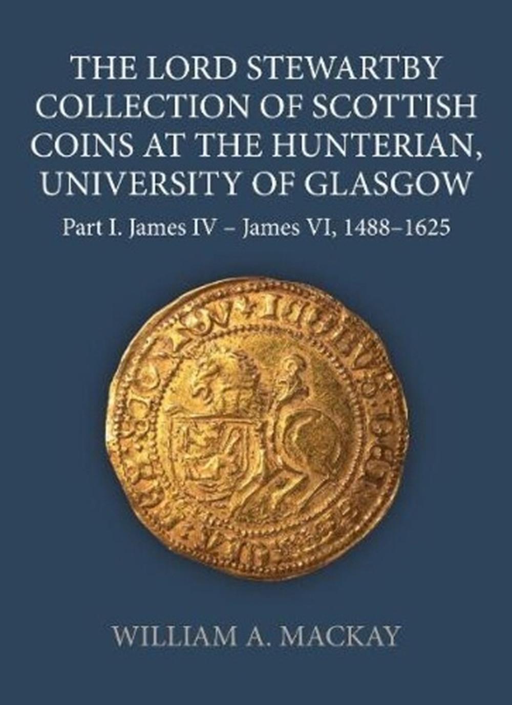 The Lord Stewartby Collection of Scottish Coins at the Hunterian, University of Glasgow, 9780197266878