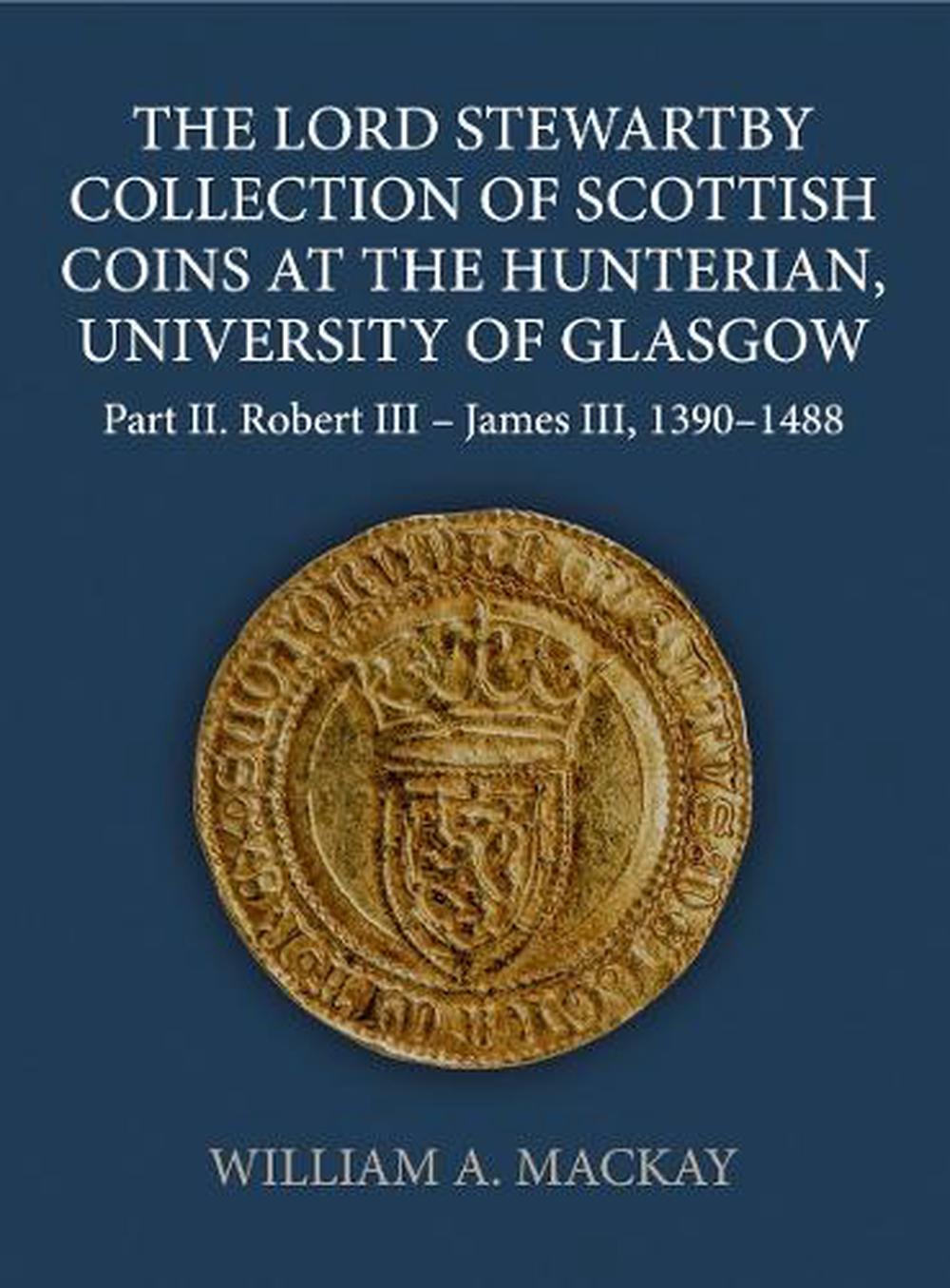The Lord Stewartby Collection of Scottish Coins at the Hunterian, University of Glasgow, 9780197267608