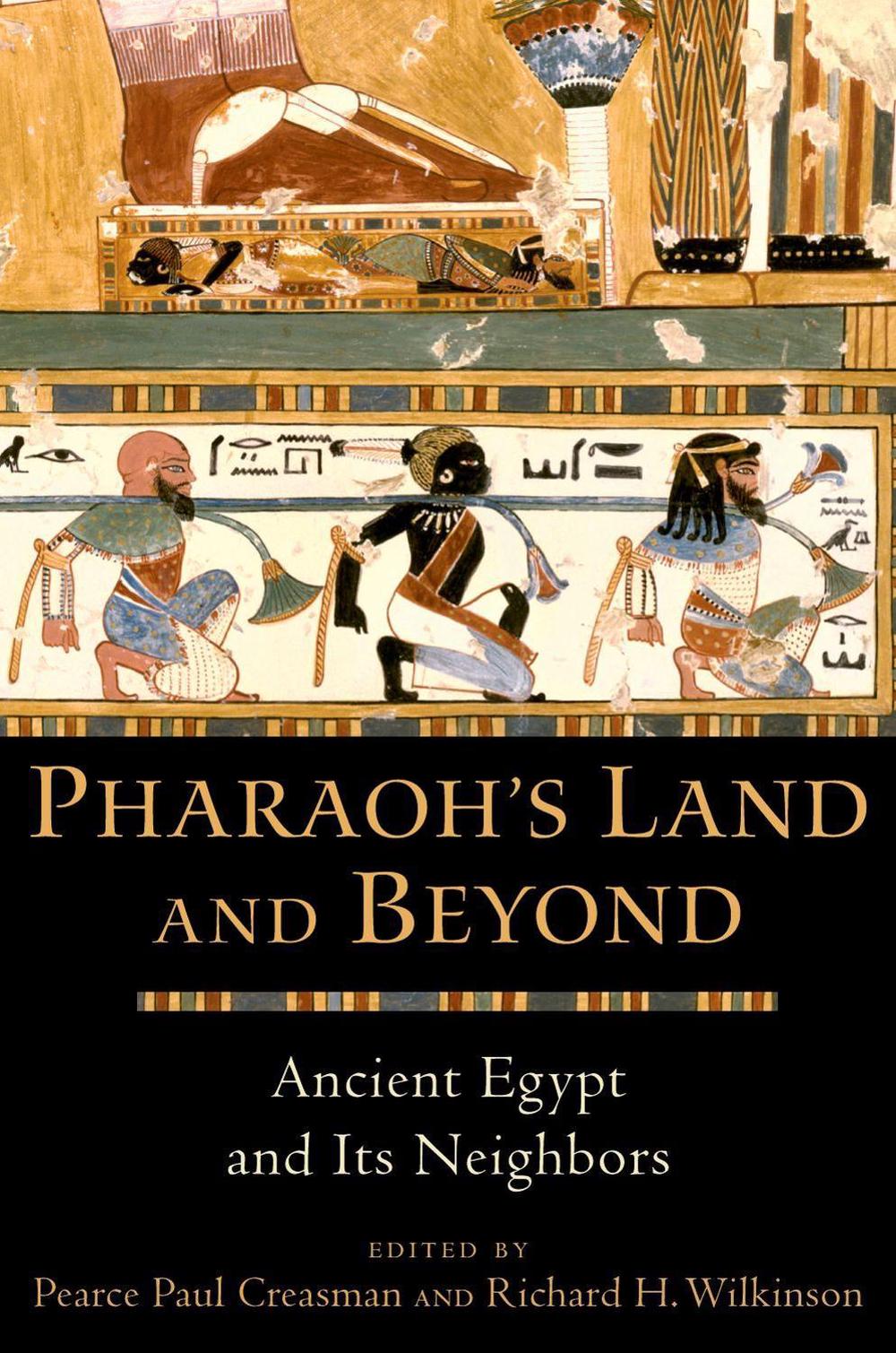 Pharaoh's Land and Beyond Ancient Egypt and Its Neighbors by Pearce