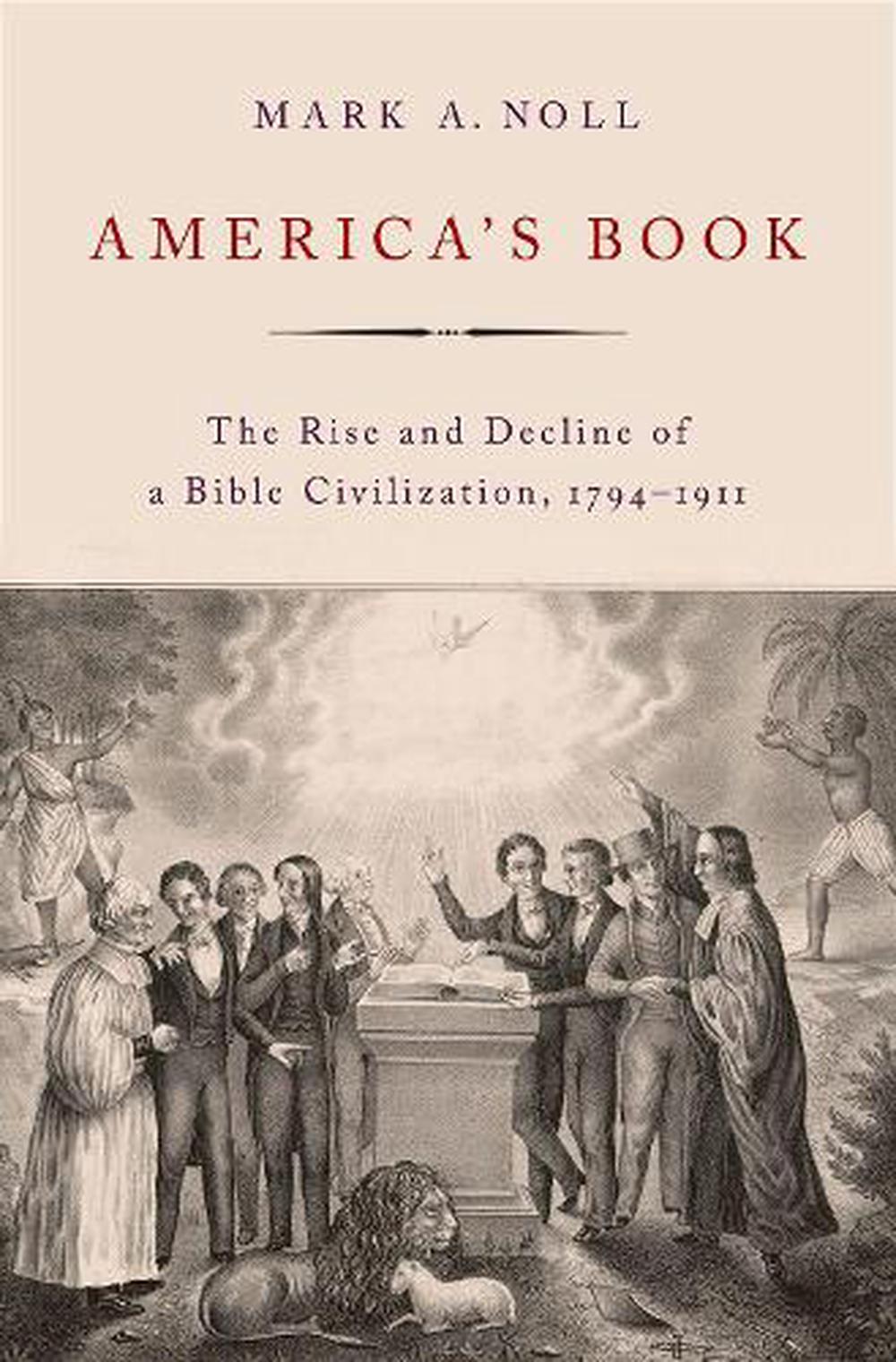 america-s-book-the-rise-and-decline-of-a-bible-civilization-1794-1911