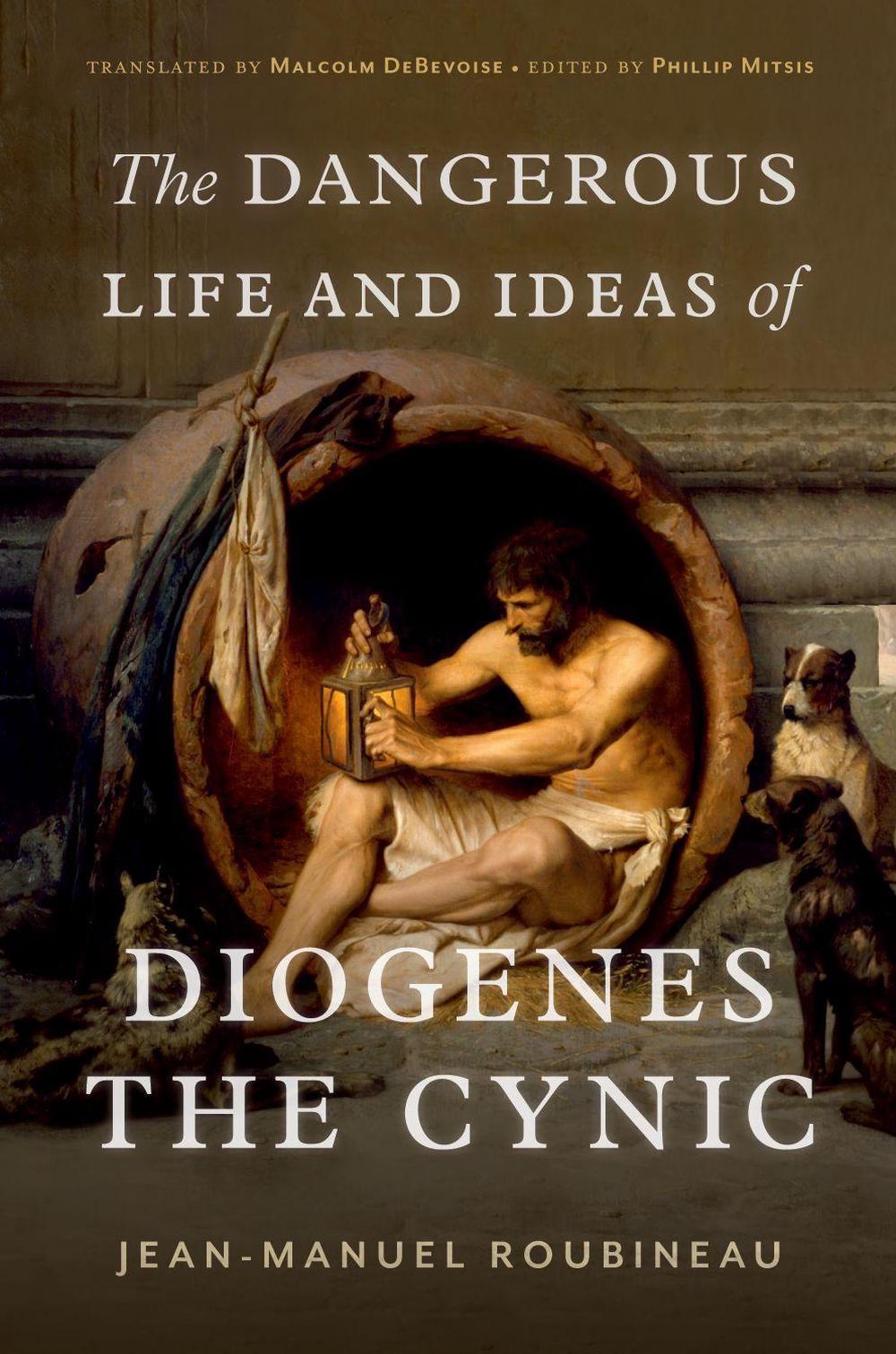 The Dangerous Life and Ideas of Diogenes the Cynic, 9780197666357