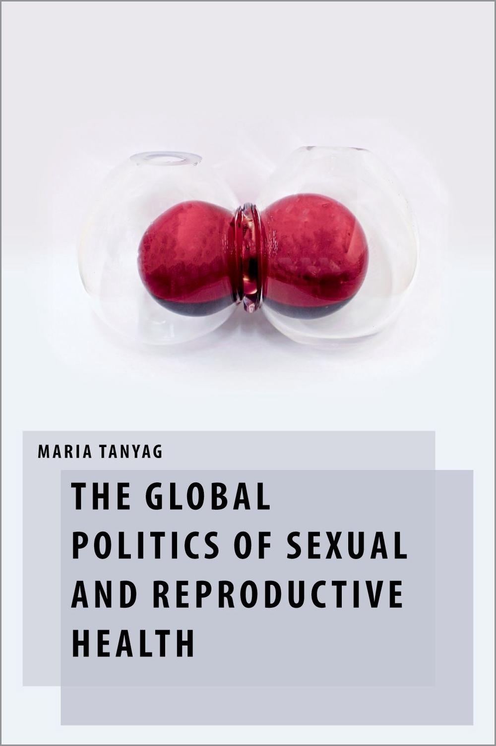 The Global Politics of Sexual and Reproductive Health, 9780197676332