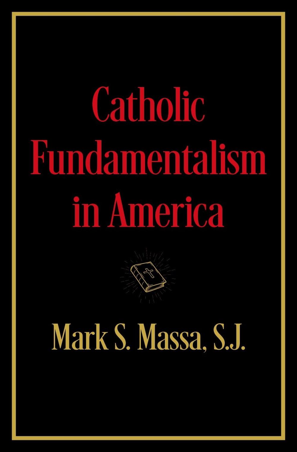 Catholic Fundamentalism in America, 9780197759998