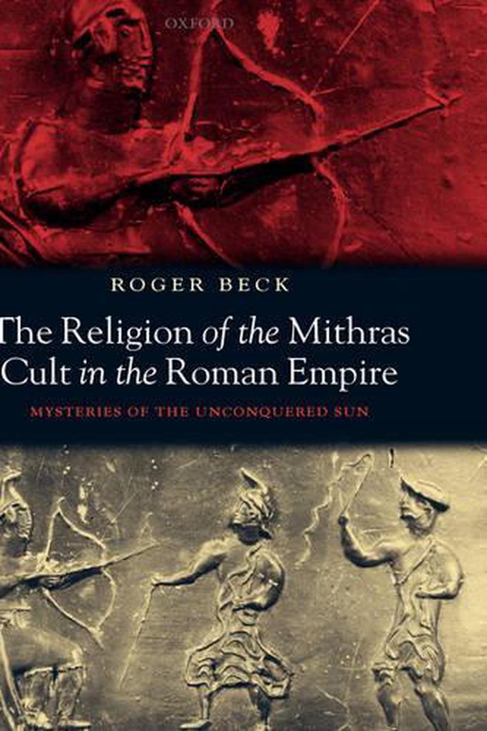 The Religion of the Mithras Cult in the Roman Empire by Roger Beck ...