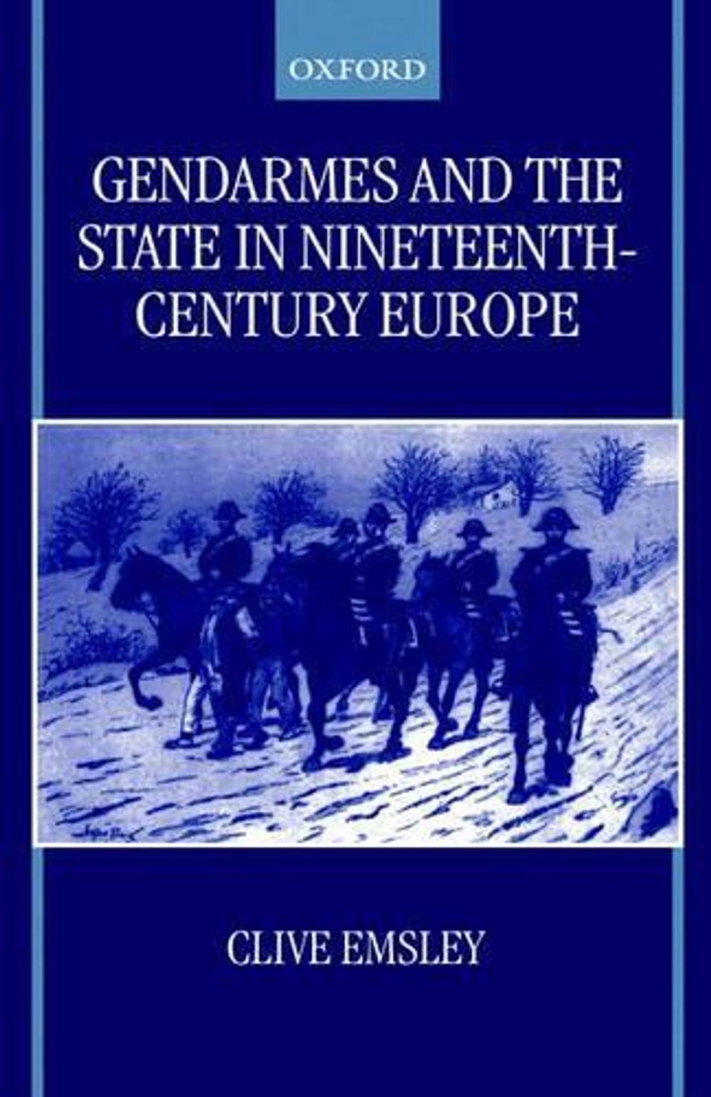 Gendarmes and the State in Nineteenth-Century Europe by Clive Emsley - ISBN: 9780198207986