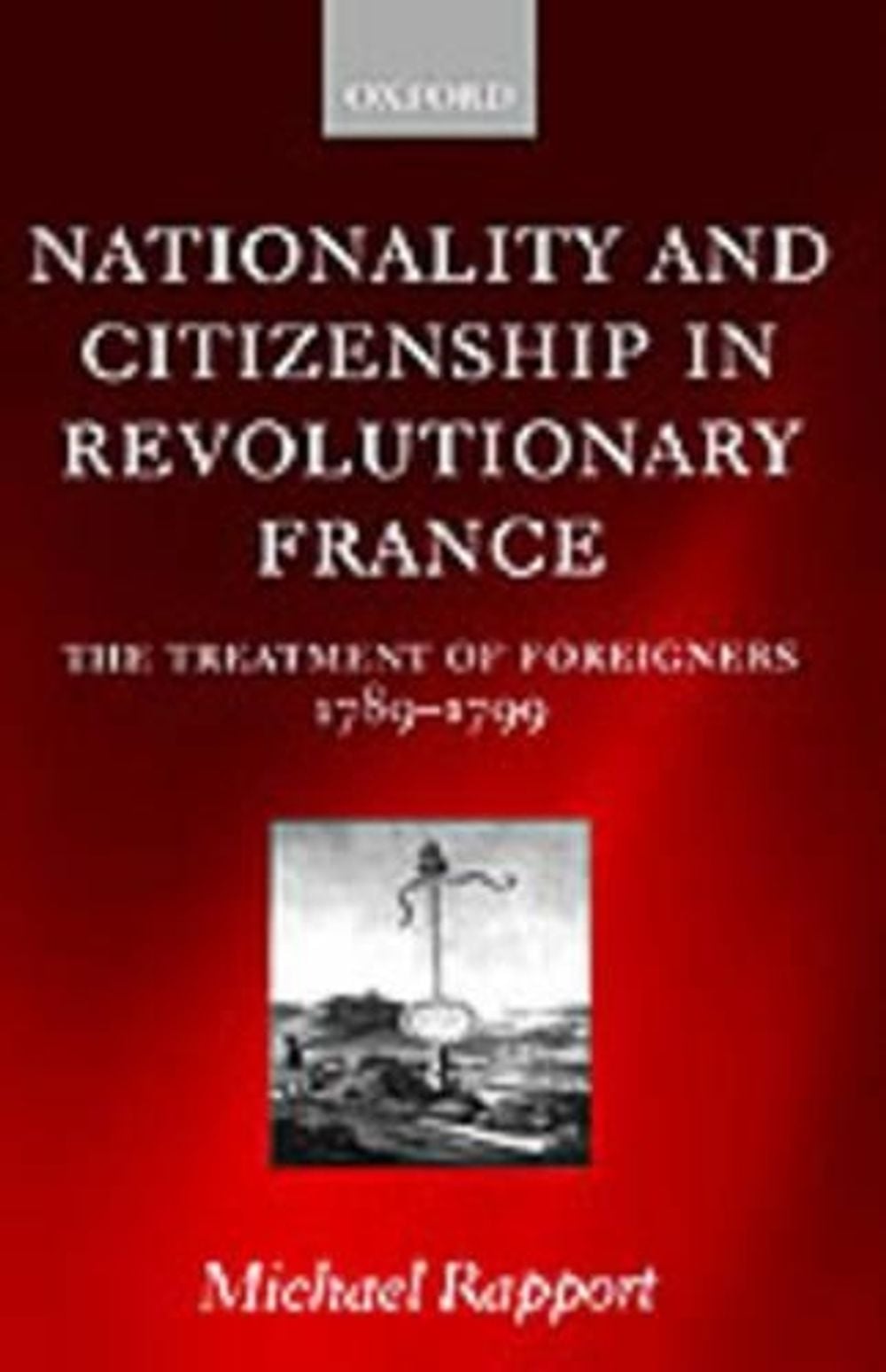 Professor Michael Rapport Nationality and Citizenship in Revolutionary France by Michael Rapport ...