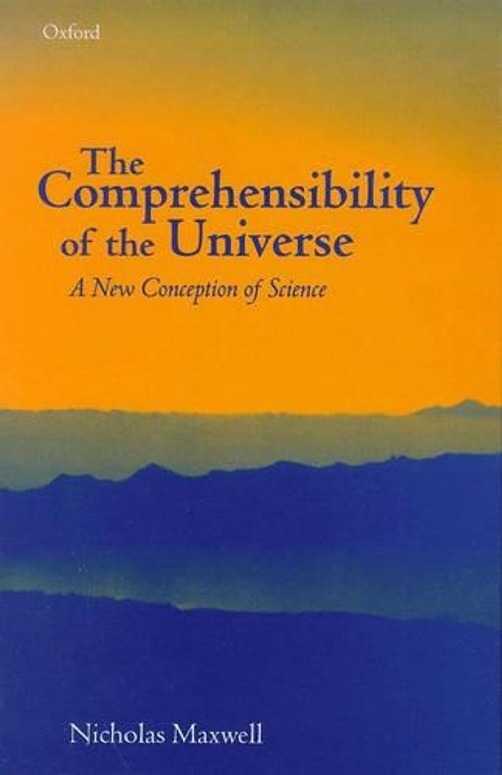 The Comprehensibility of the Universe by Nicholas Maxwell, Hardcover ...