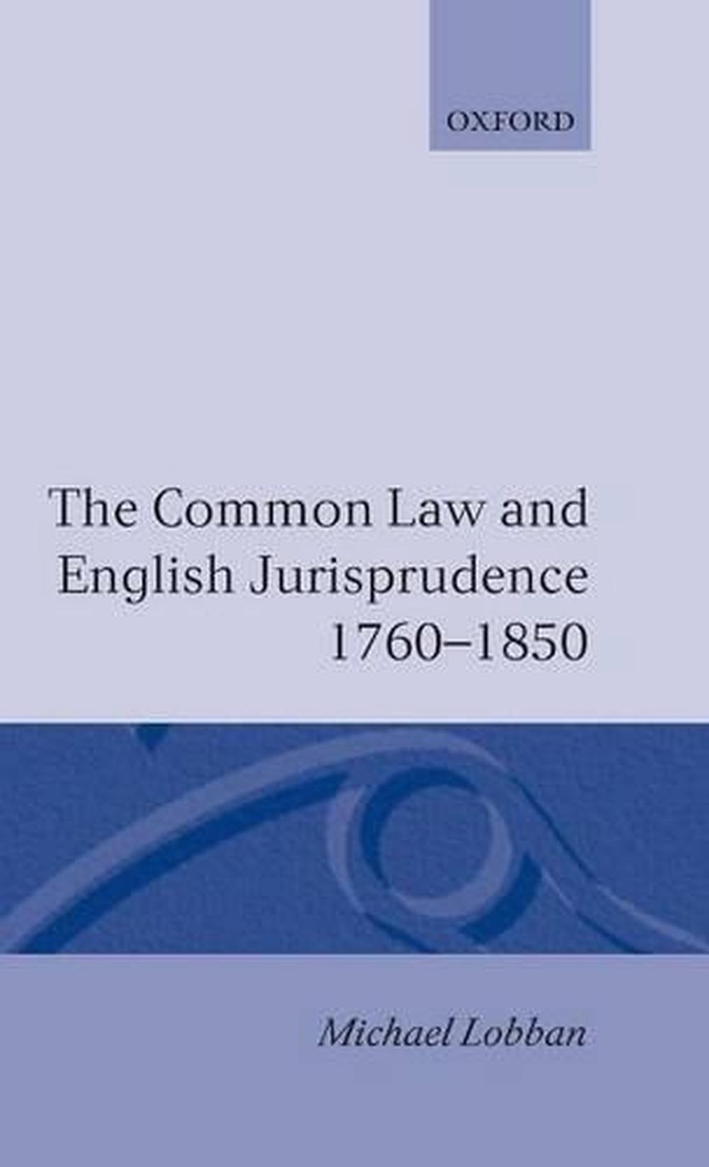 The Common Law and English Jurisprudence, 1760-1850, 9780198252931