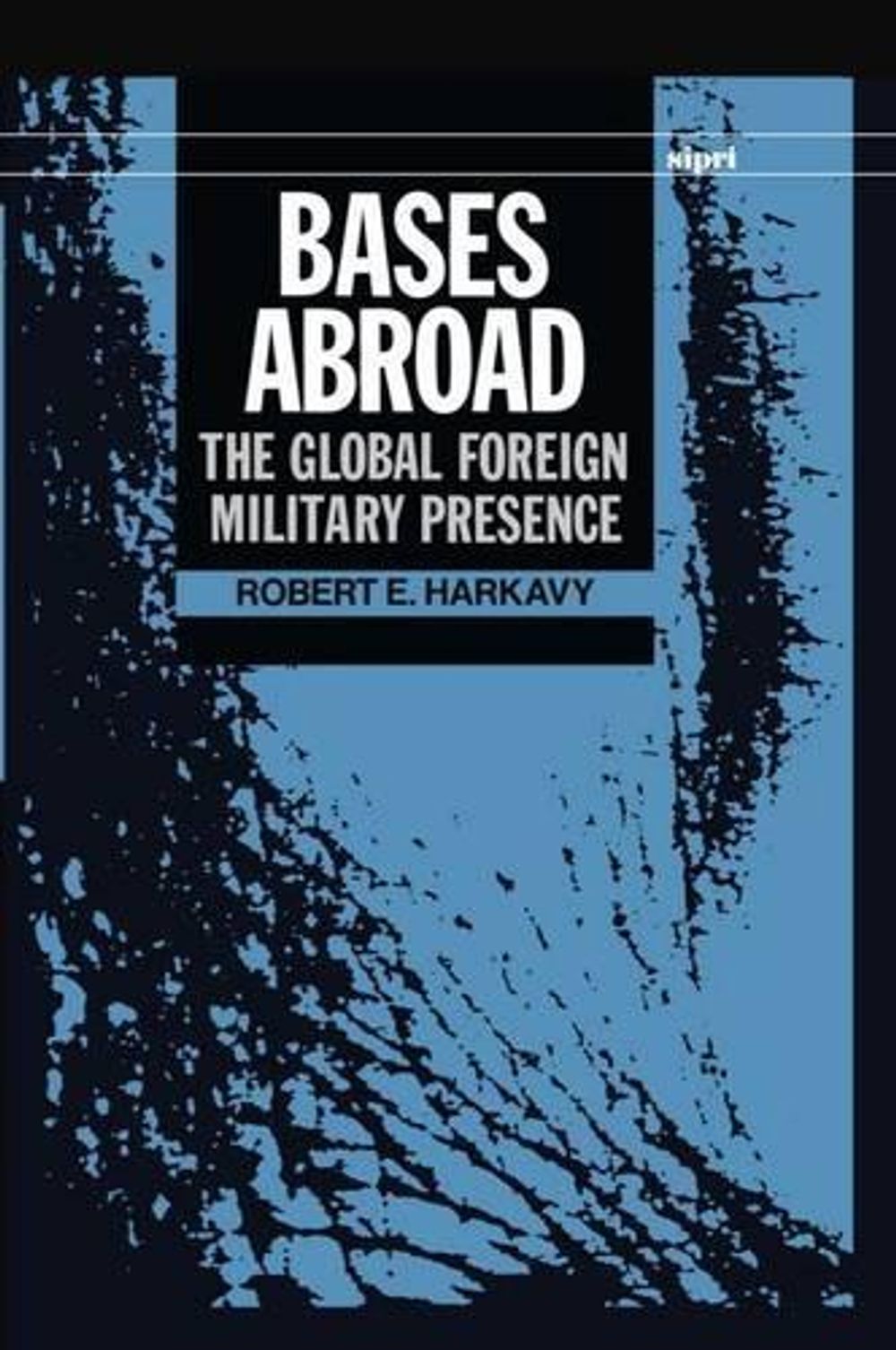Bases Abroad by Robert E. Harkavy - ISBN: 9780198291312