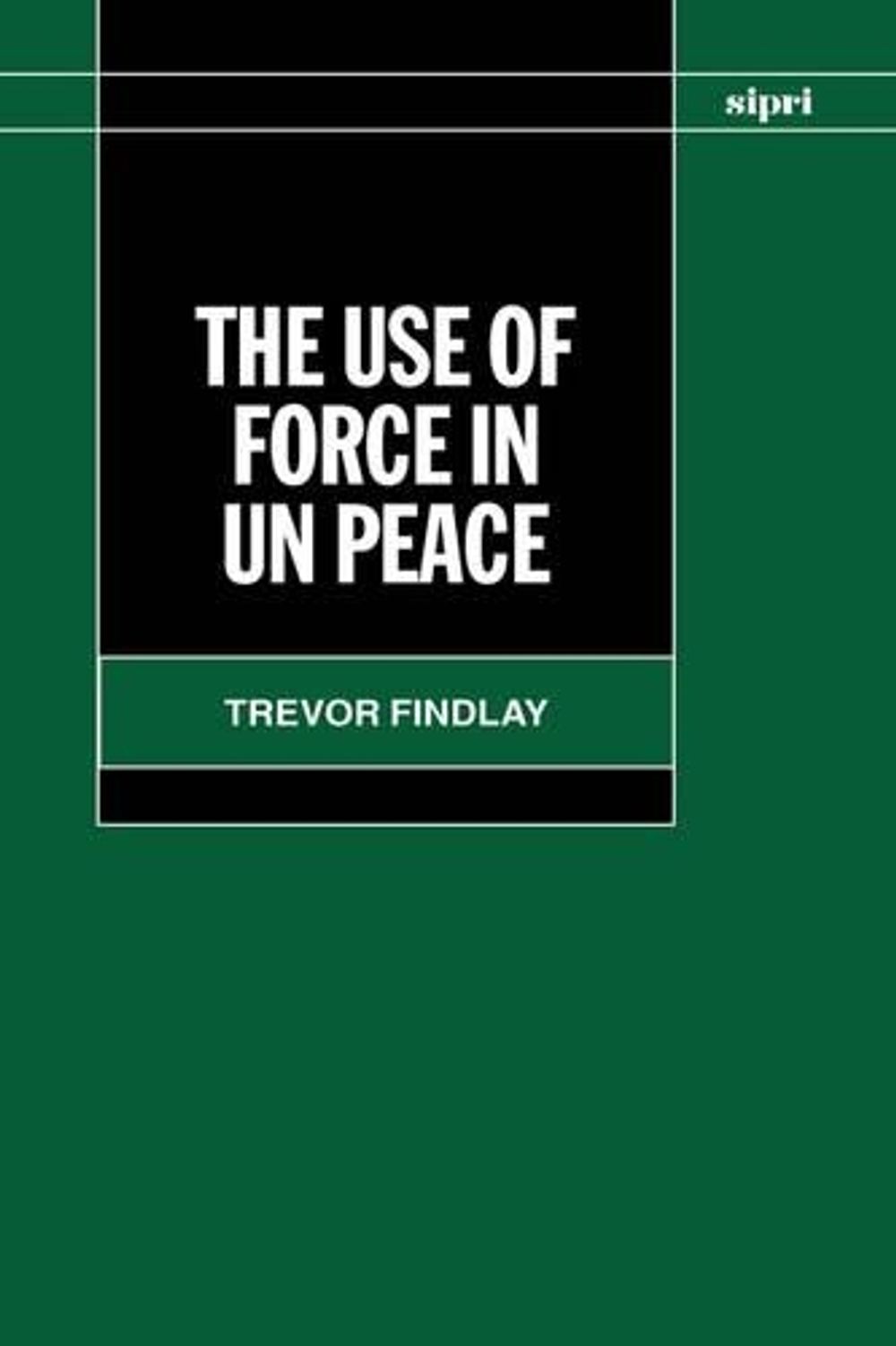 The Use of Force in Peace Operations by Trevor Findlay, Hardcover ...
