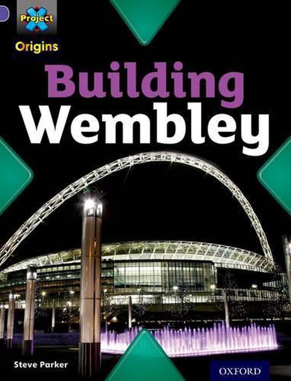 Project X Origins: Purple Book Band, Oxford Level 8: Buildings: Building Wembley, 9780198301745