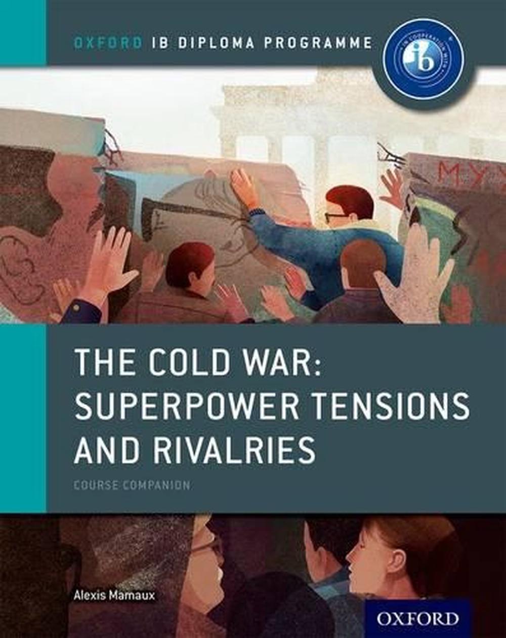 Oxford IB Diploma Programme: The Cold War: Superpower Tensions and Rivalries Course Companion, 9780198310211