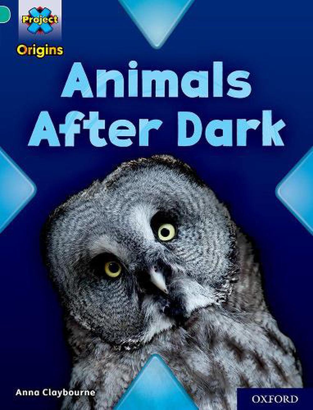 Project X Origins Turquoise Book Band, Oxford Level 7 Animals After Dark by Anna Claybourne